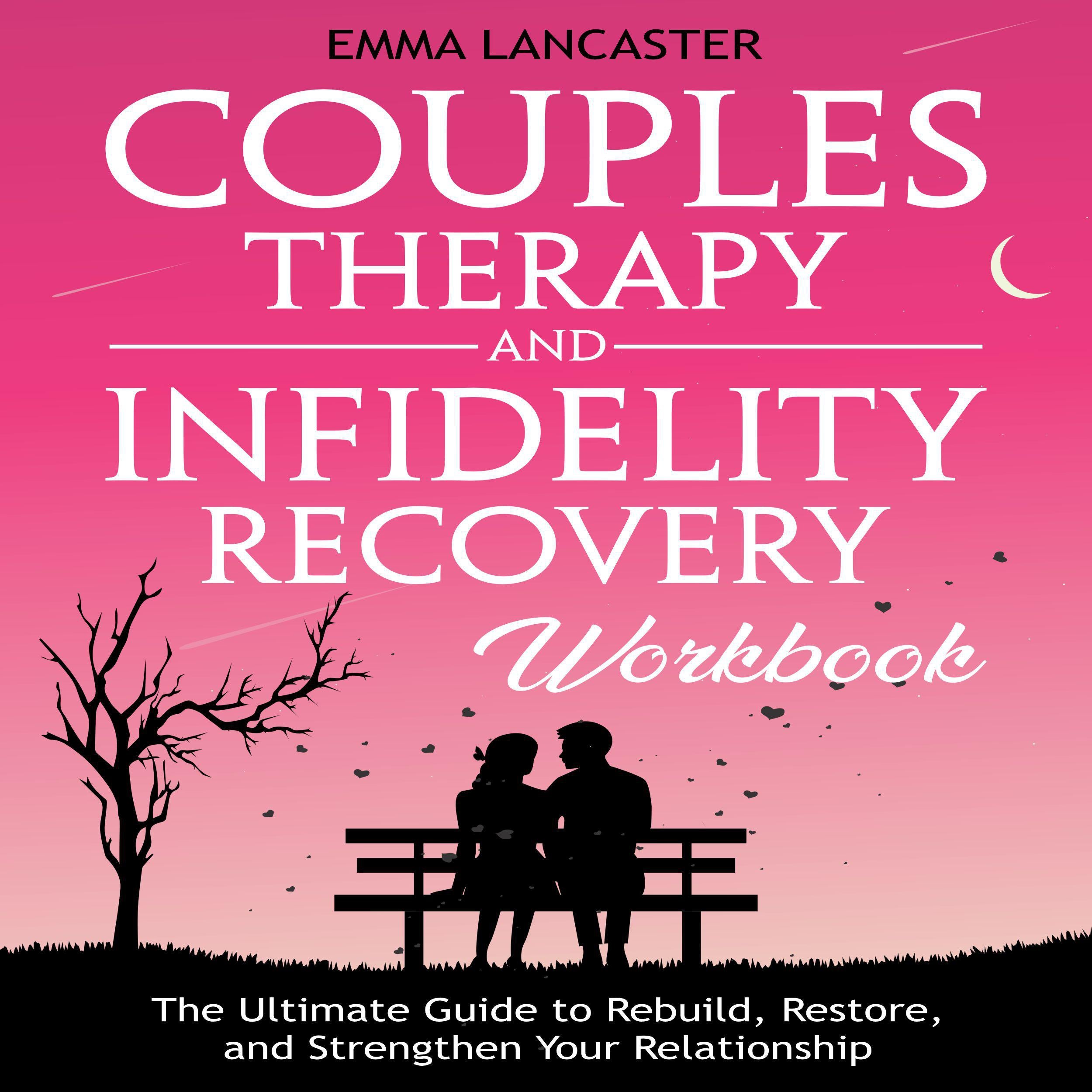 Couples Therapy and Infidelity Recovery Workbook: The Ultimate Guide to Rebuild, Restore, and Strengthen Your Relationship