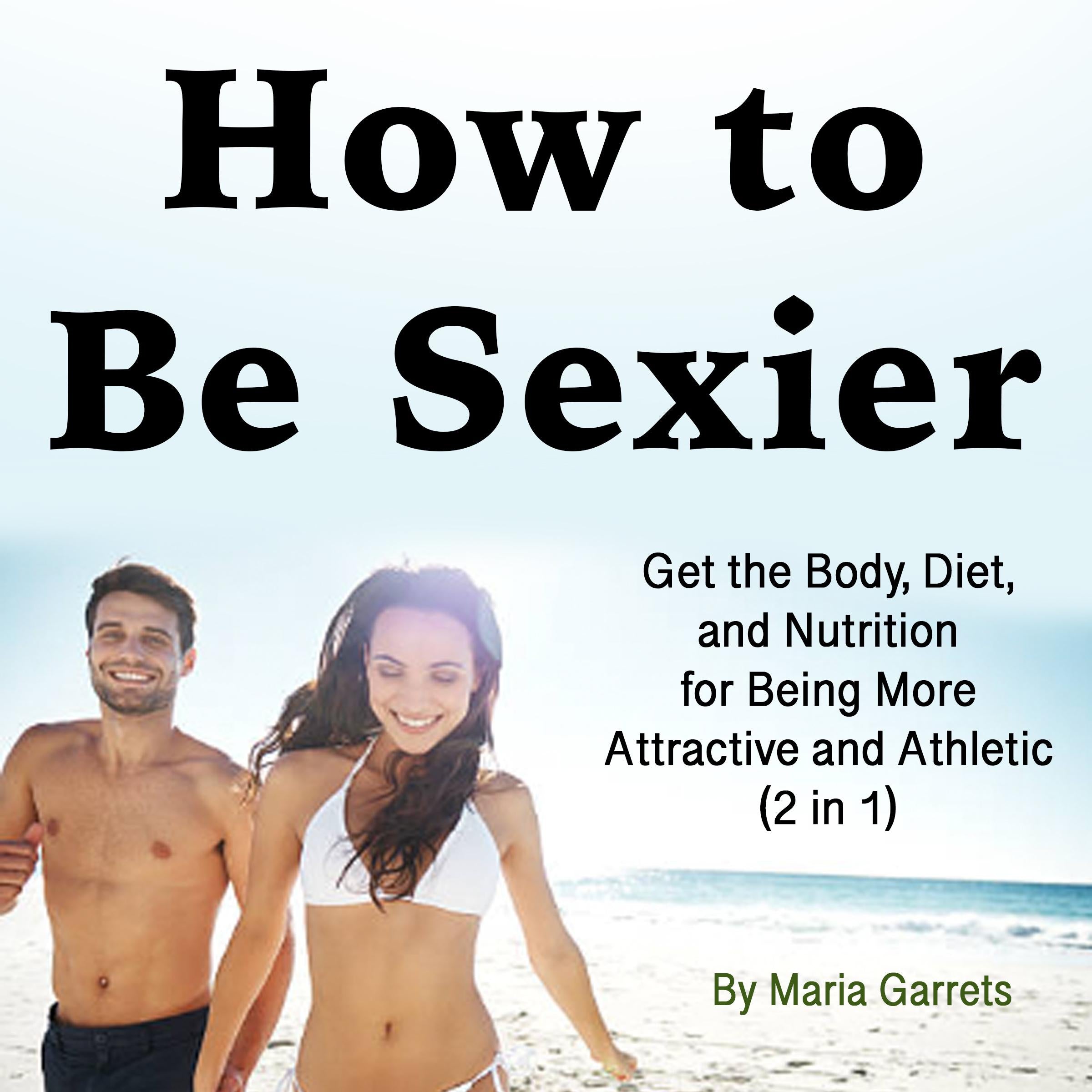 How to Be Sexier