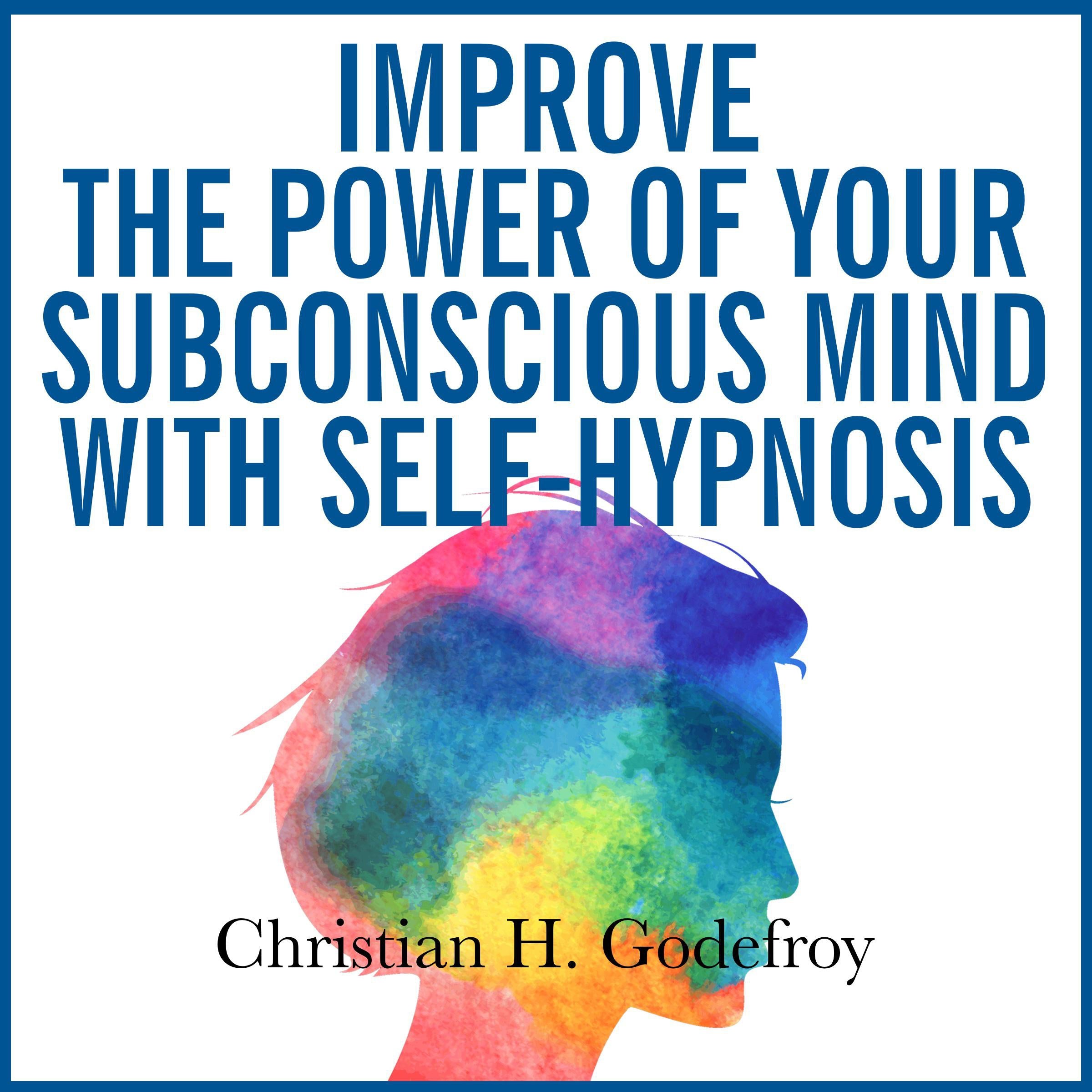Improve the Power of Your Subconscious Mind with Self-Hypnosis