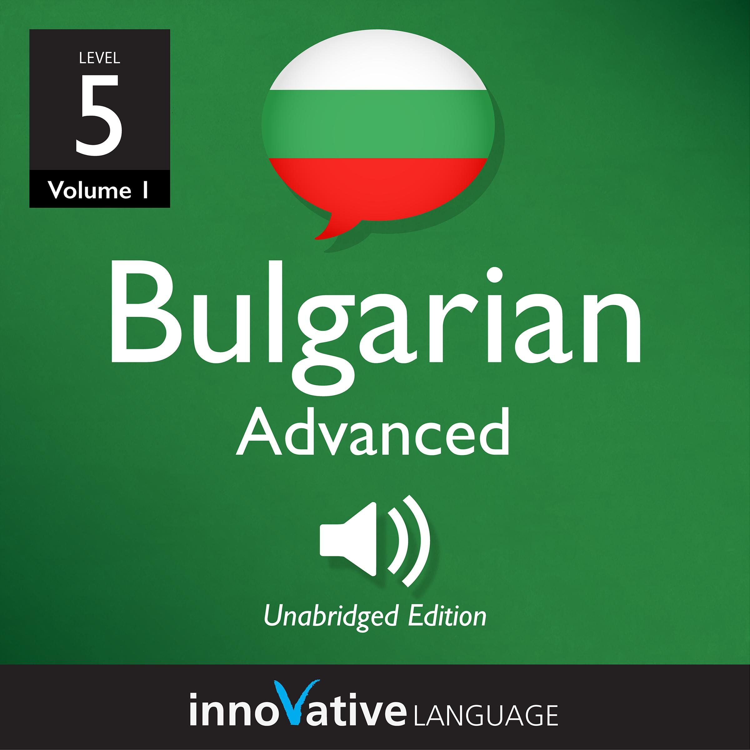 Learn Bulgarian - Level 5: Advanced Bulgarian, Volume 1