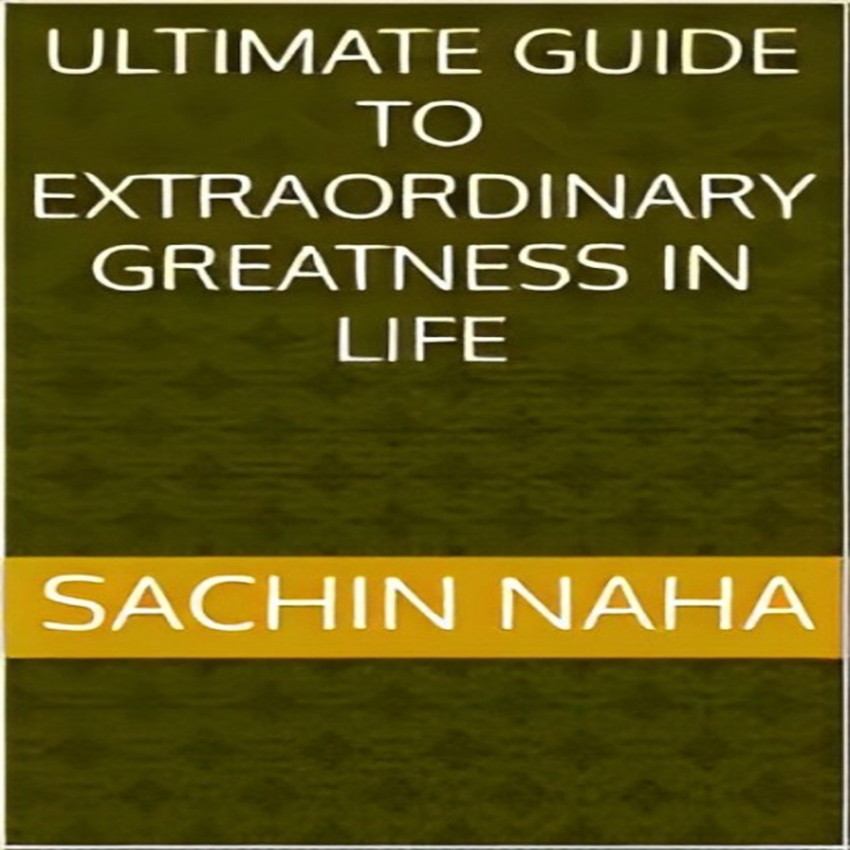 Ultimate Guide to Extraordinary Greatness in Life