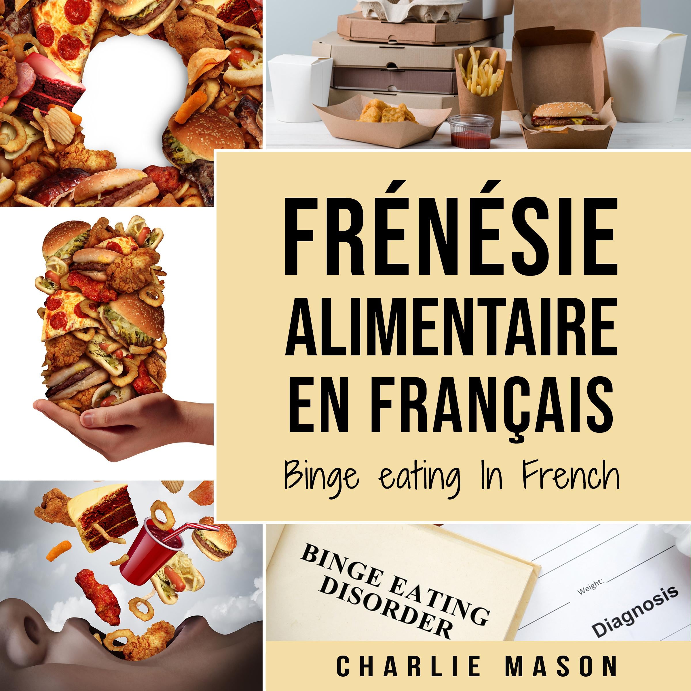 Frénésie alimentaire En français/ Binge eating In French: Guide de la frénésie alimentaire pour arrêter et surmonter la suralimentation (French Edition)