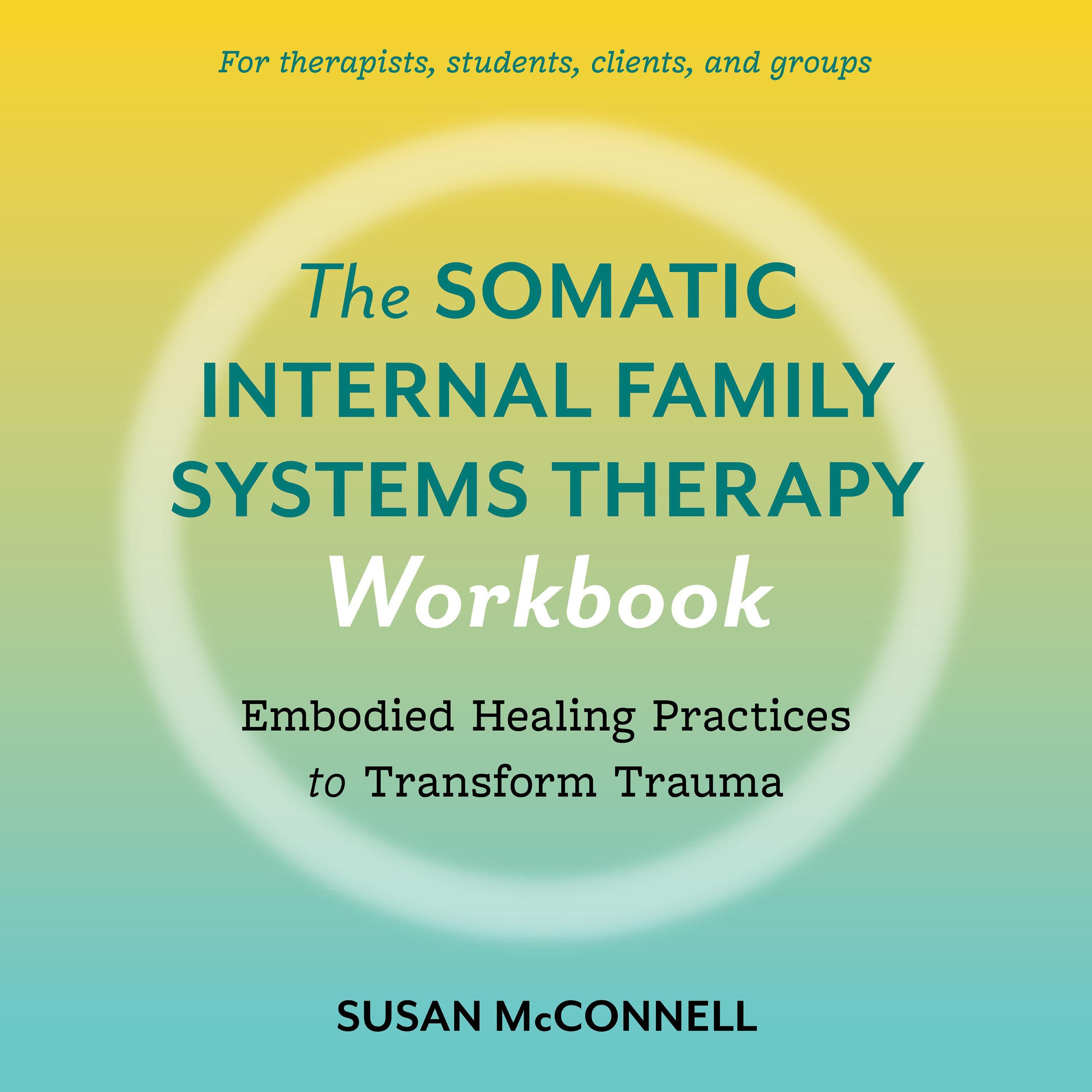 The Somatic Internal Family Systems Therapy Workbook