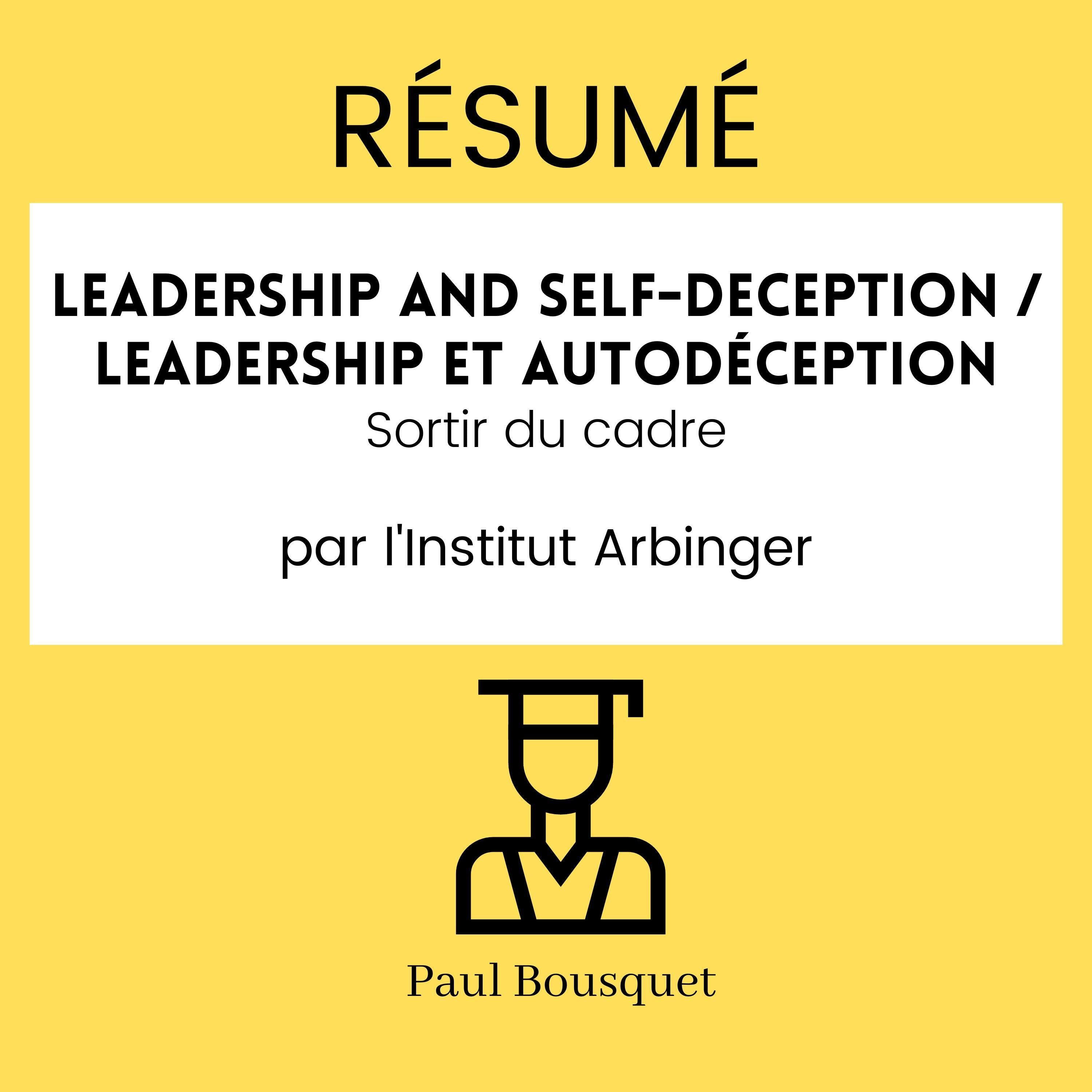 RÉSUMÉ - Leadership and Self-Deception / Leadership et autodéception : Sortir du cadre par l'Institut Arbinger