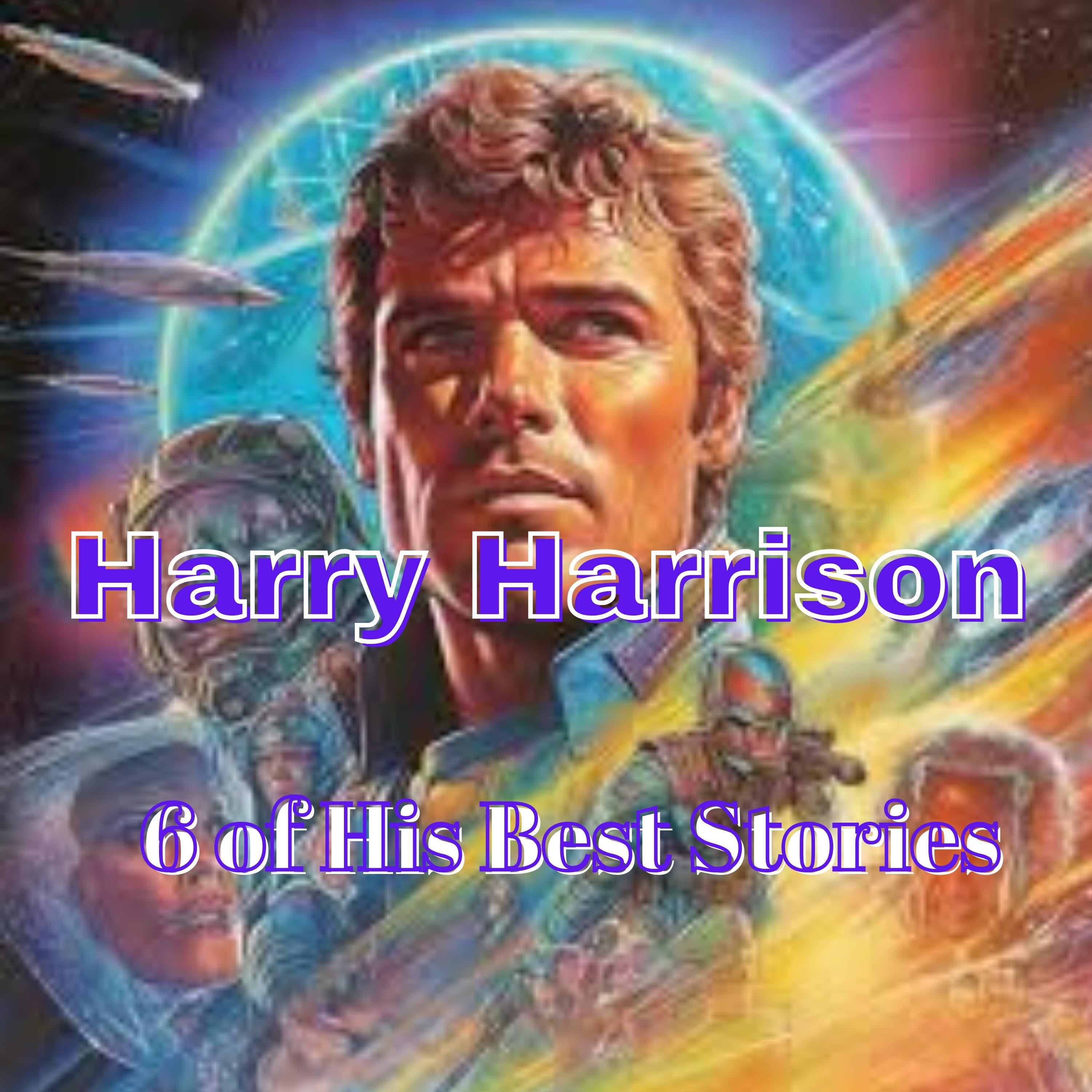 HARRY HARRISON: 6 of His Best Stories
