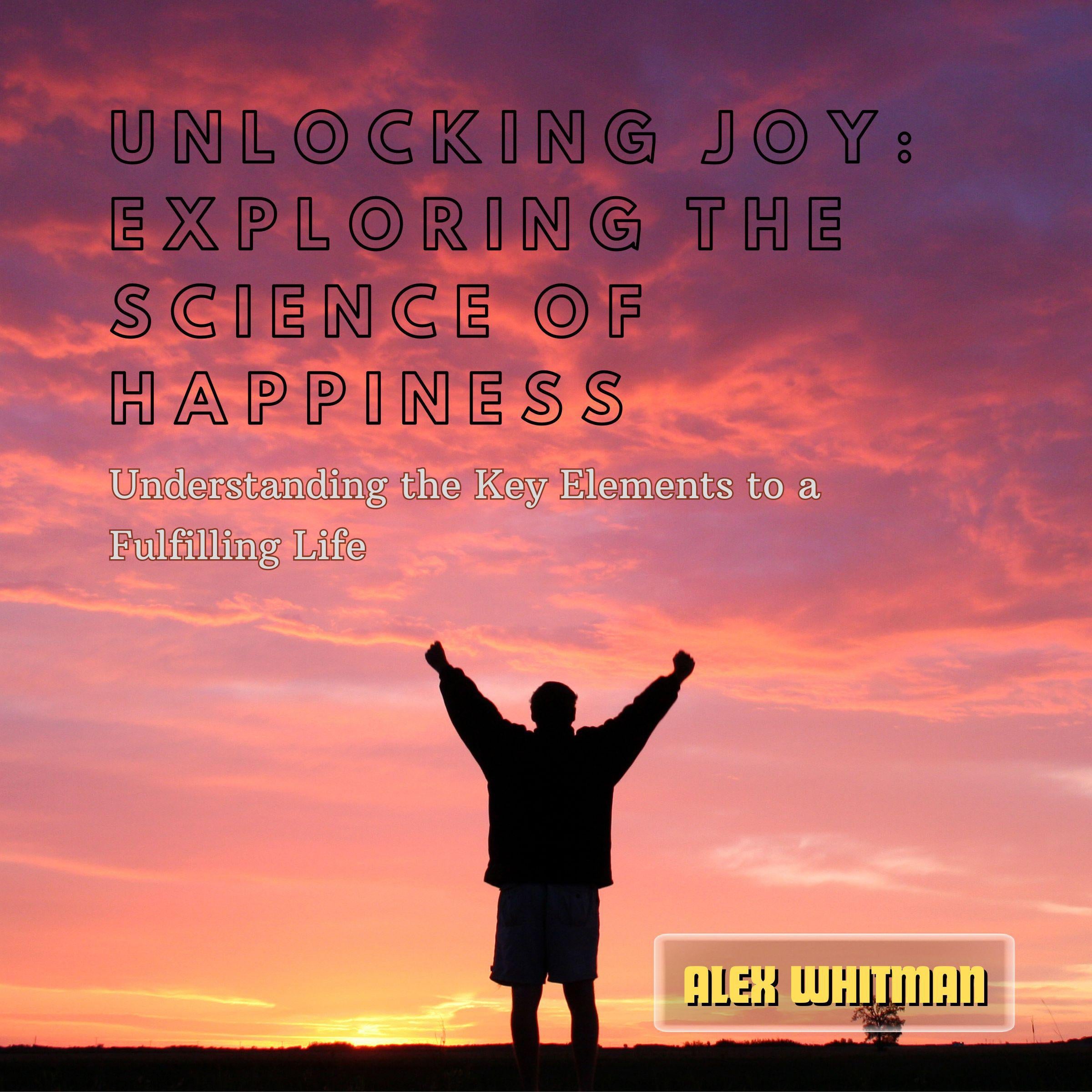 Unlocking Joy: Exploring the Science of Happiness