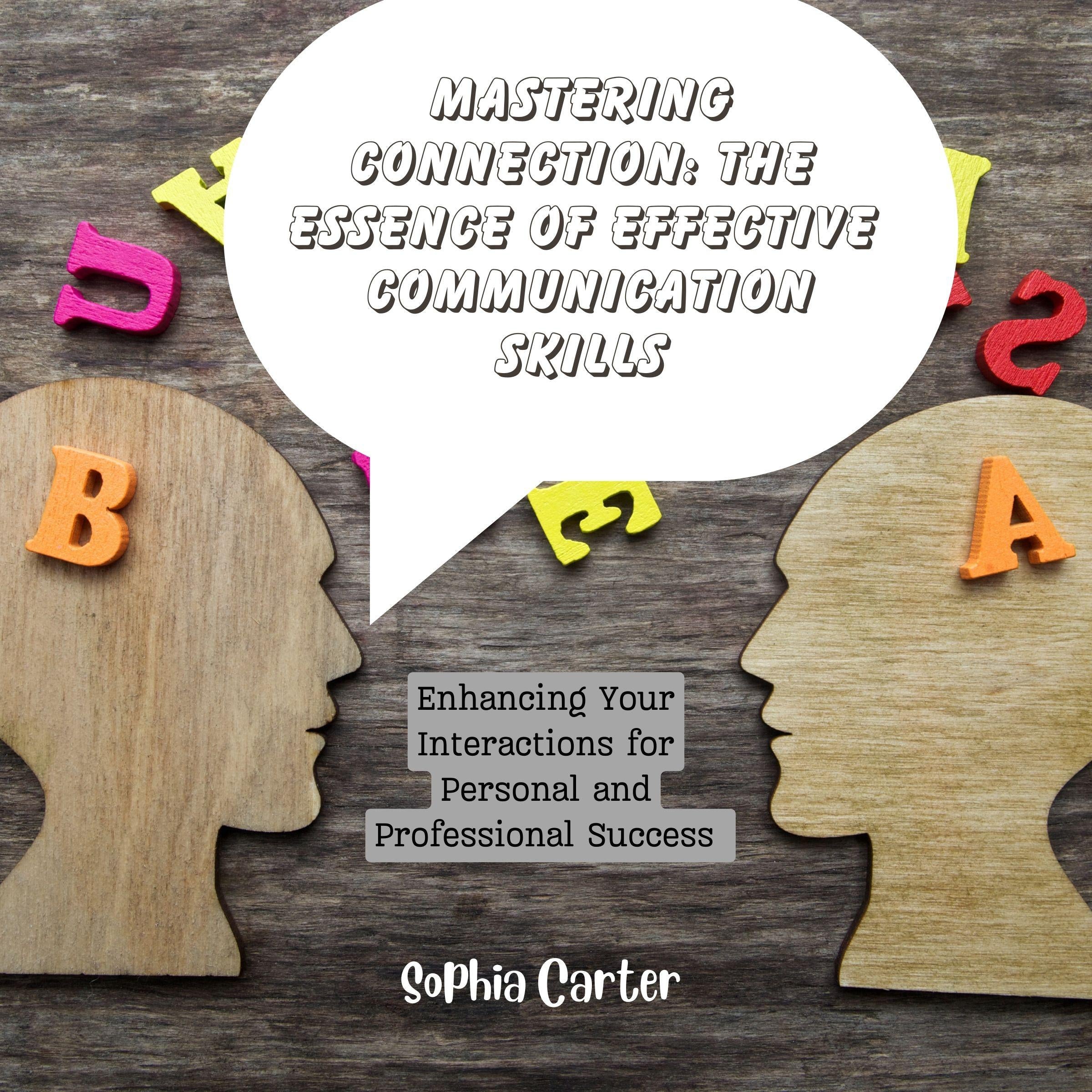 Mastering Connection: The Essence of Effective Communication Skills