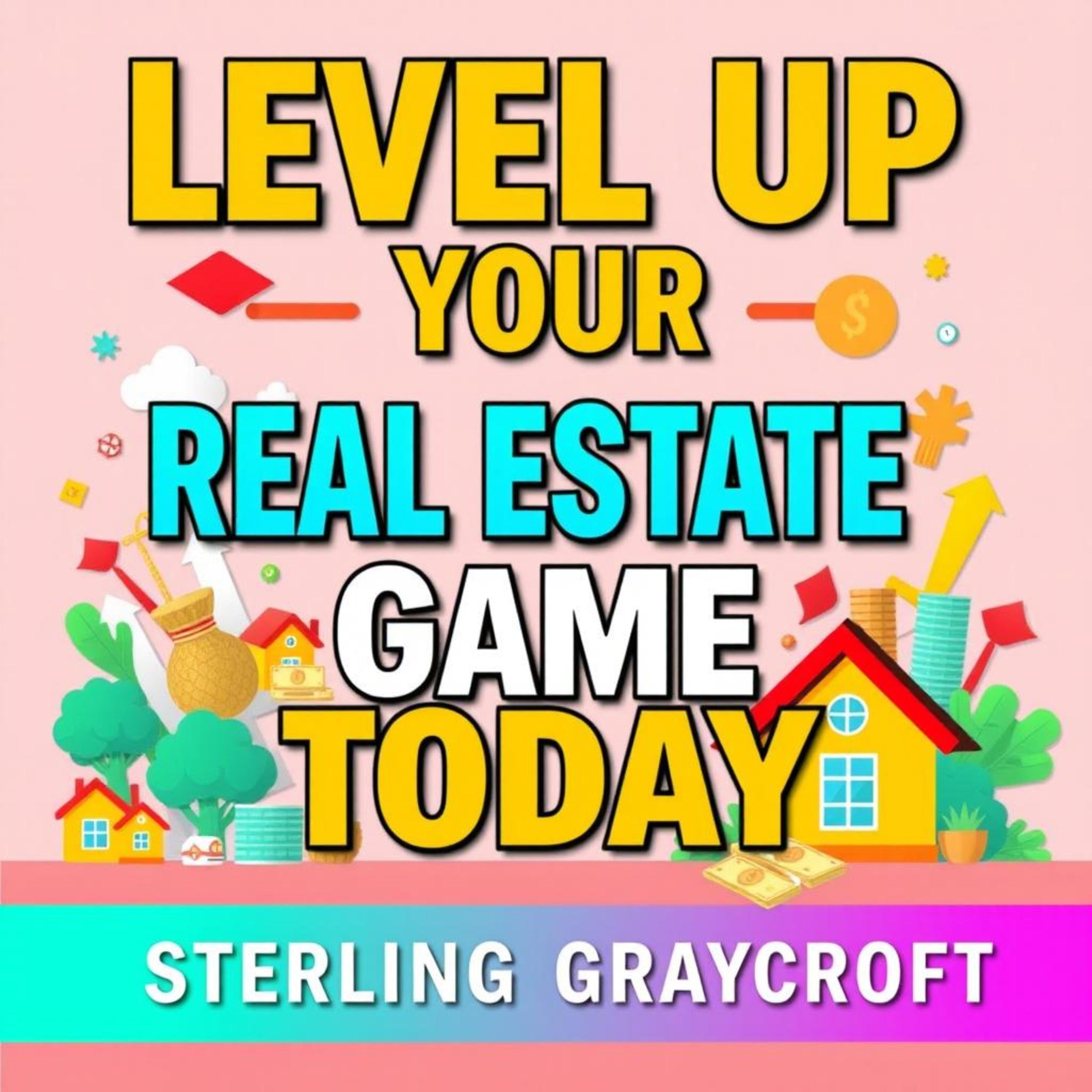 Level Up Your Real Estate Game Today
