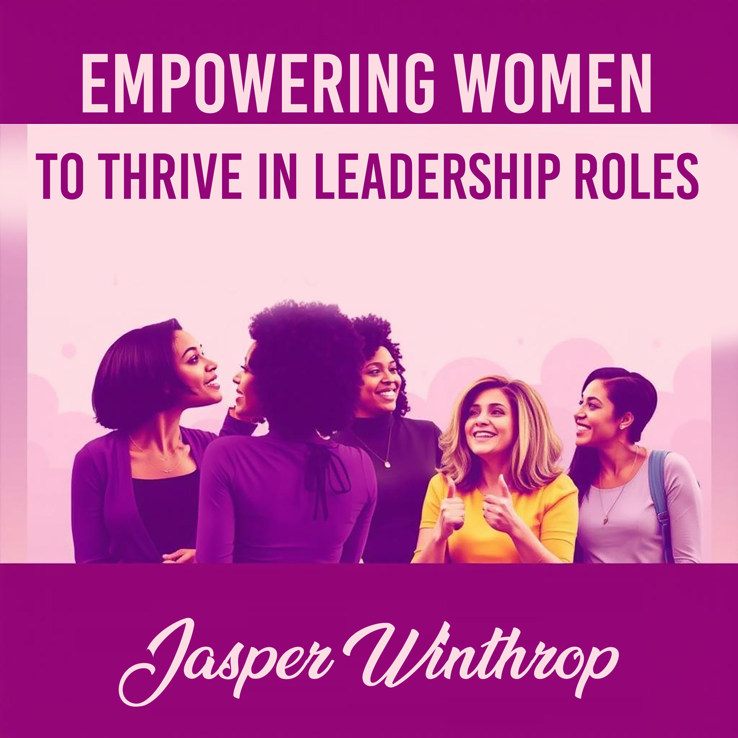 Empowering Women to Thrive in Leadership Roles