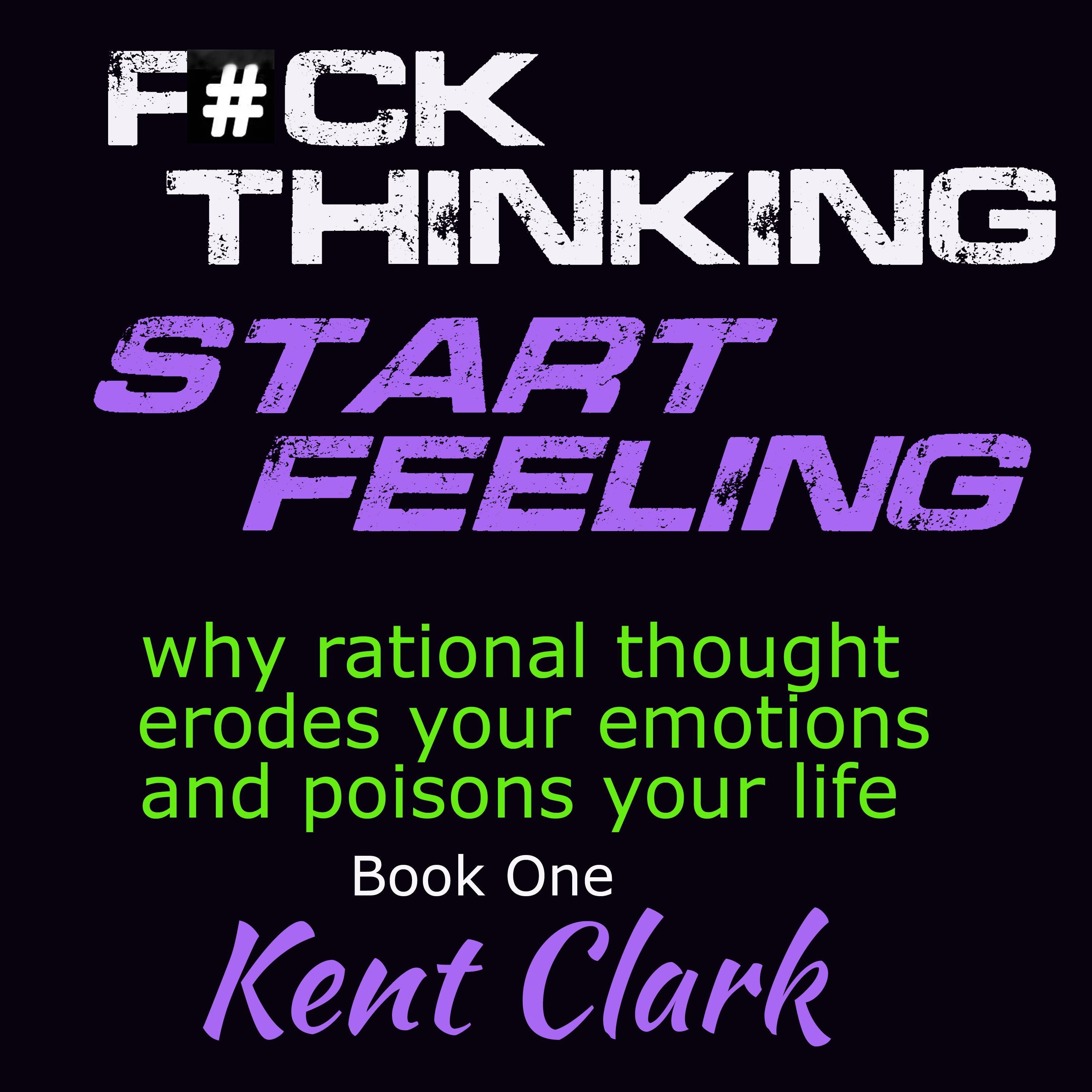 F#ck Thinking Start Feeling