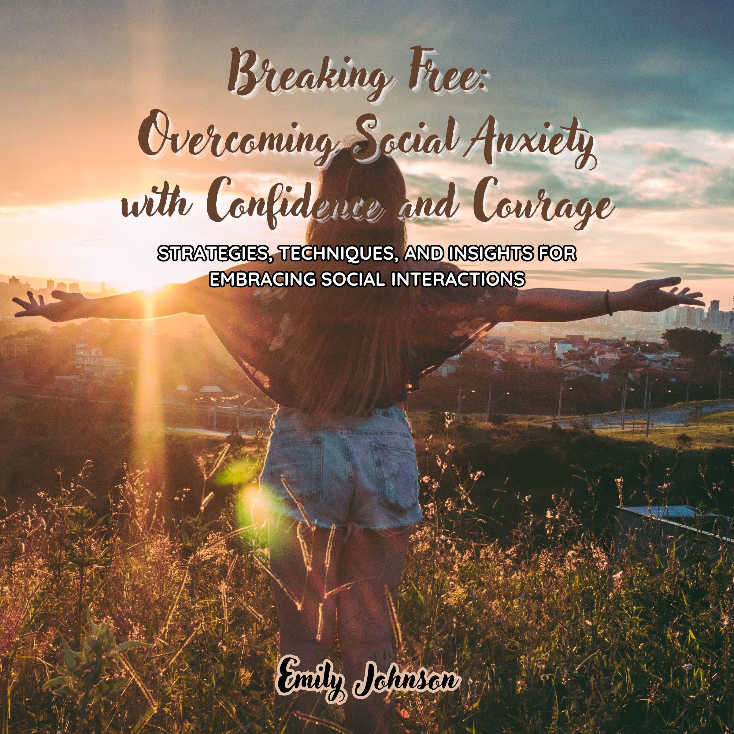 Breaking Free: Overcoming Social Anxiety with Confidence and Courage