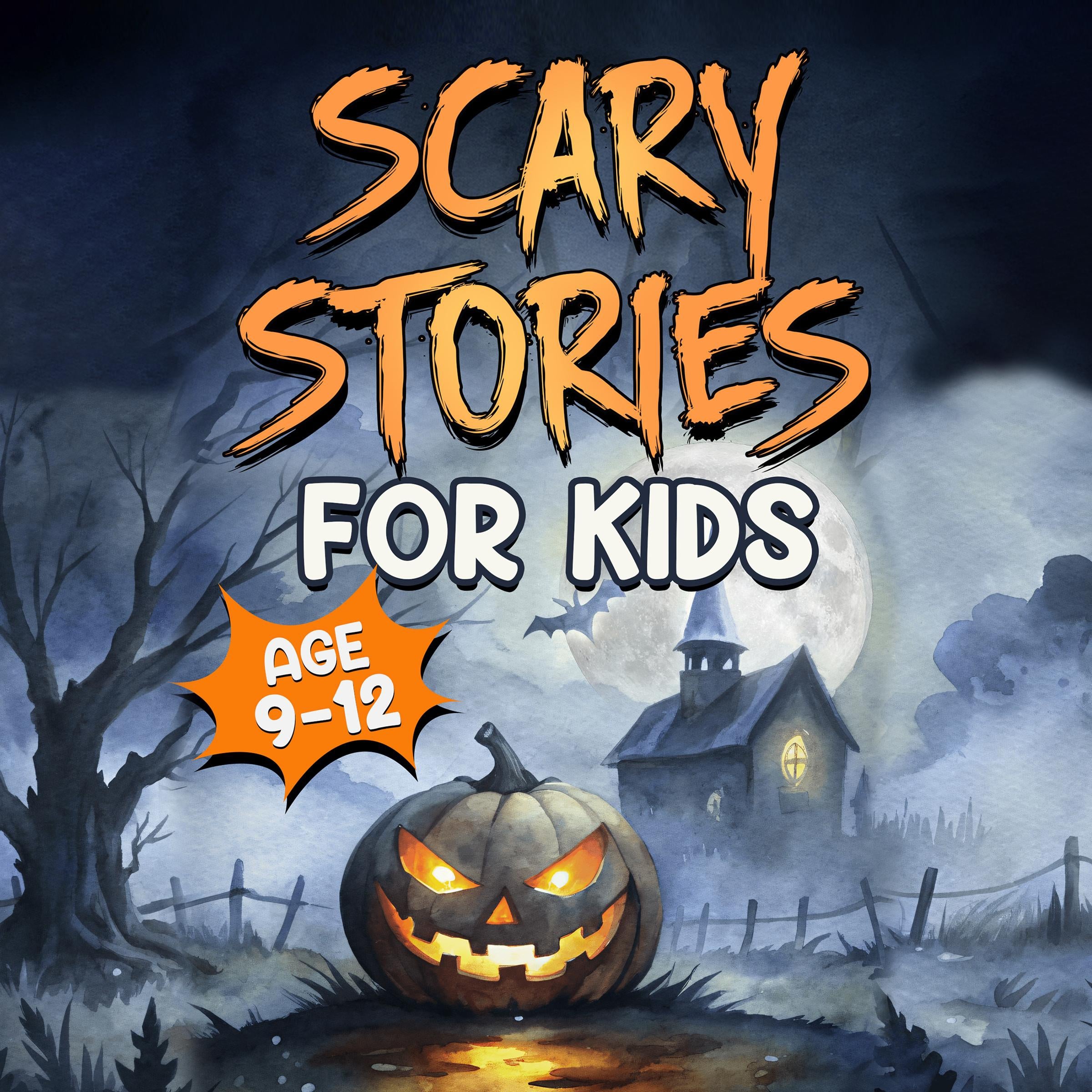 Scary Stories for Kids Age 9-12: Spooky, Short Ghost Tales and Mysterious Adventures for Campfires, Sleepovers, and Halloween Fun