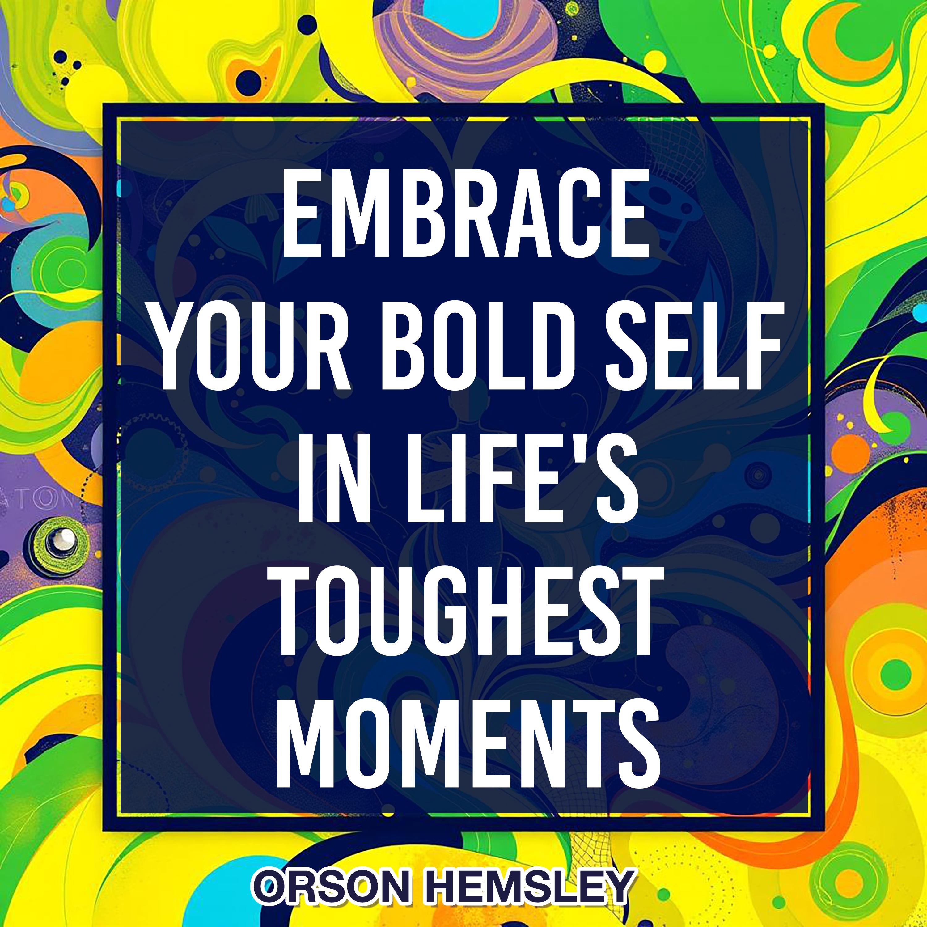 Embrace Your Bold Self in Life's Toughest Moments