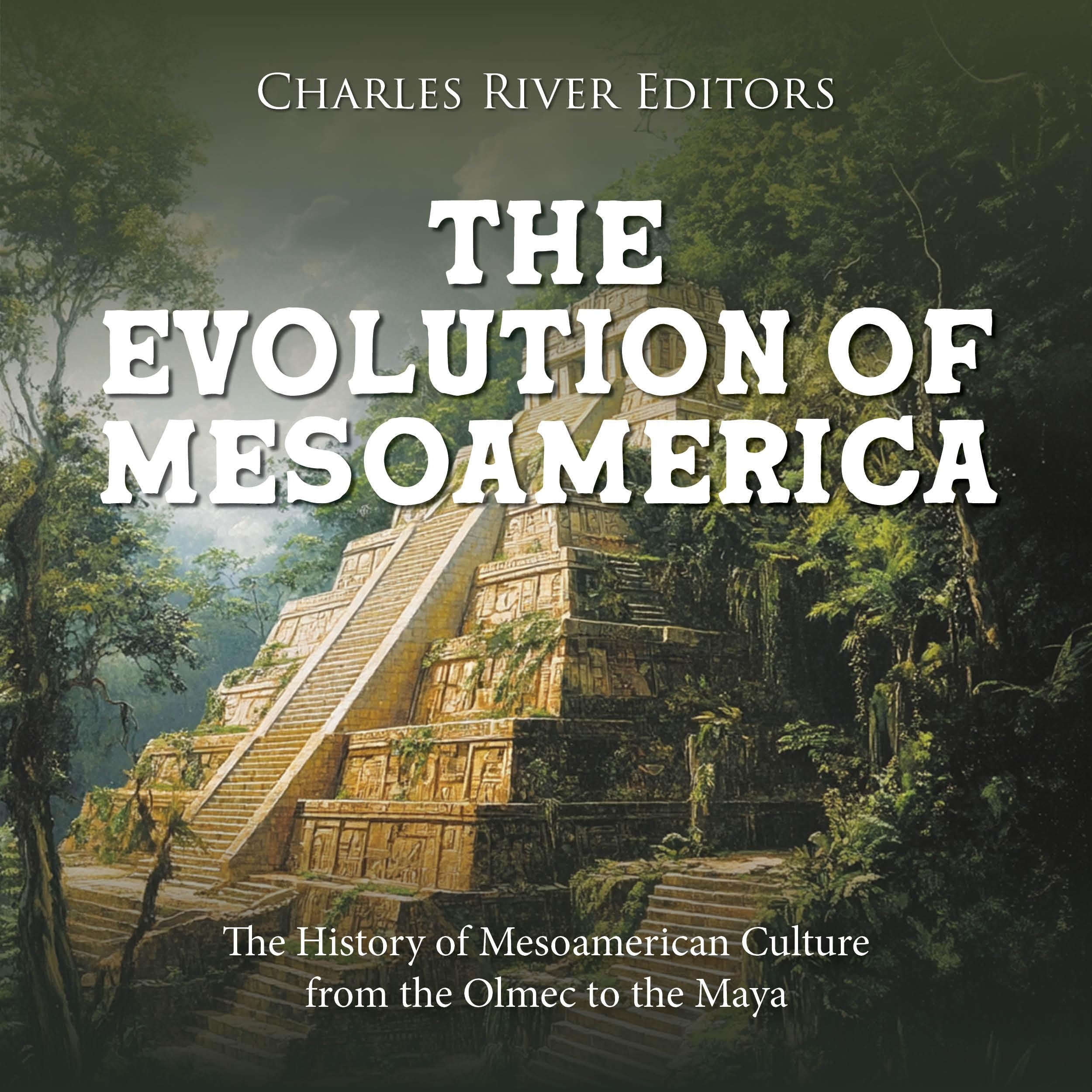 The Evolution of Mesoamerica: The History of Mesoamerican Culture from the Olmec to the Maya