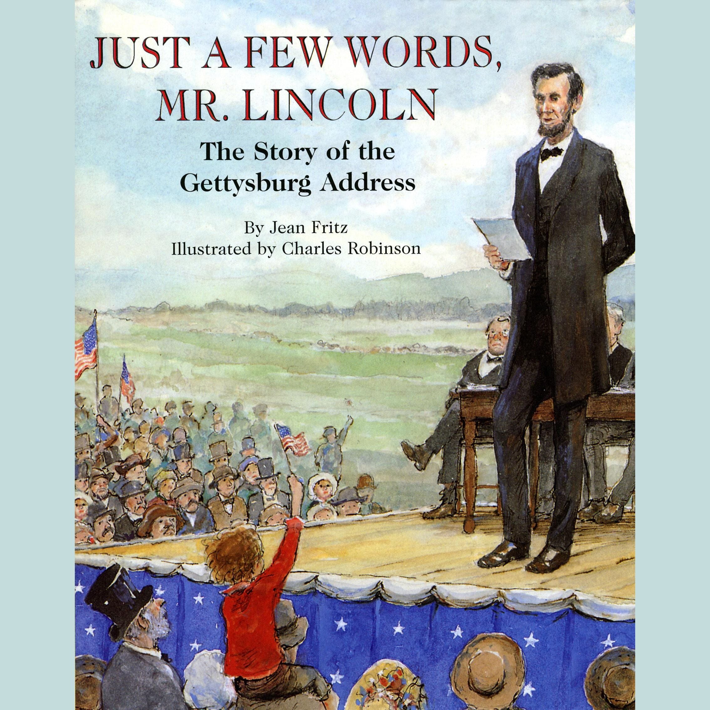 Just a Few Words, Mr. Lincoln: The Story of the Gettysburg Address