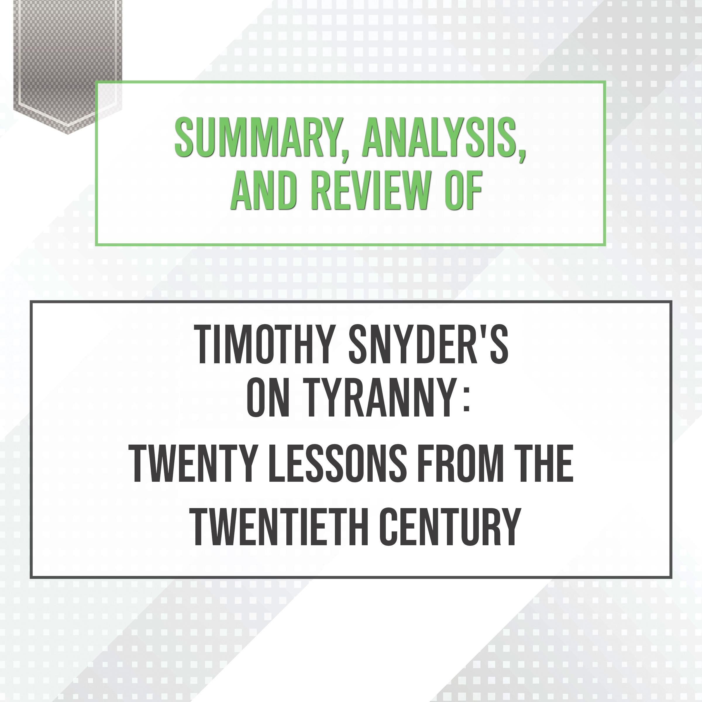 Summary, Analysis, and Review of Timothy Snyder's On Tyranny: Twenty Lessons from the Twentieth Century