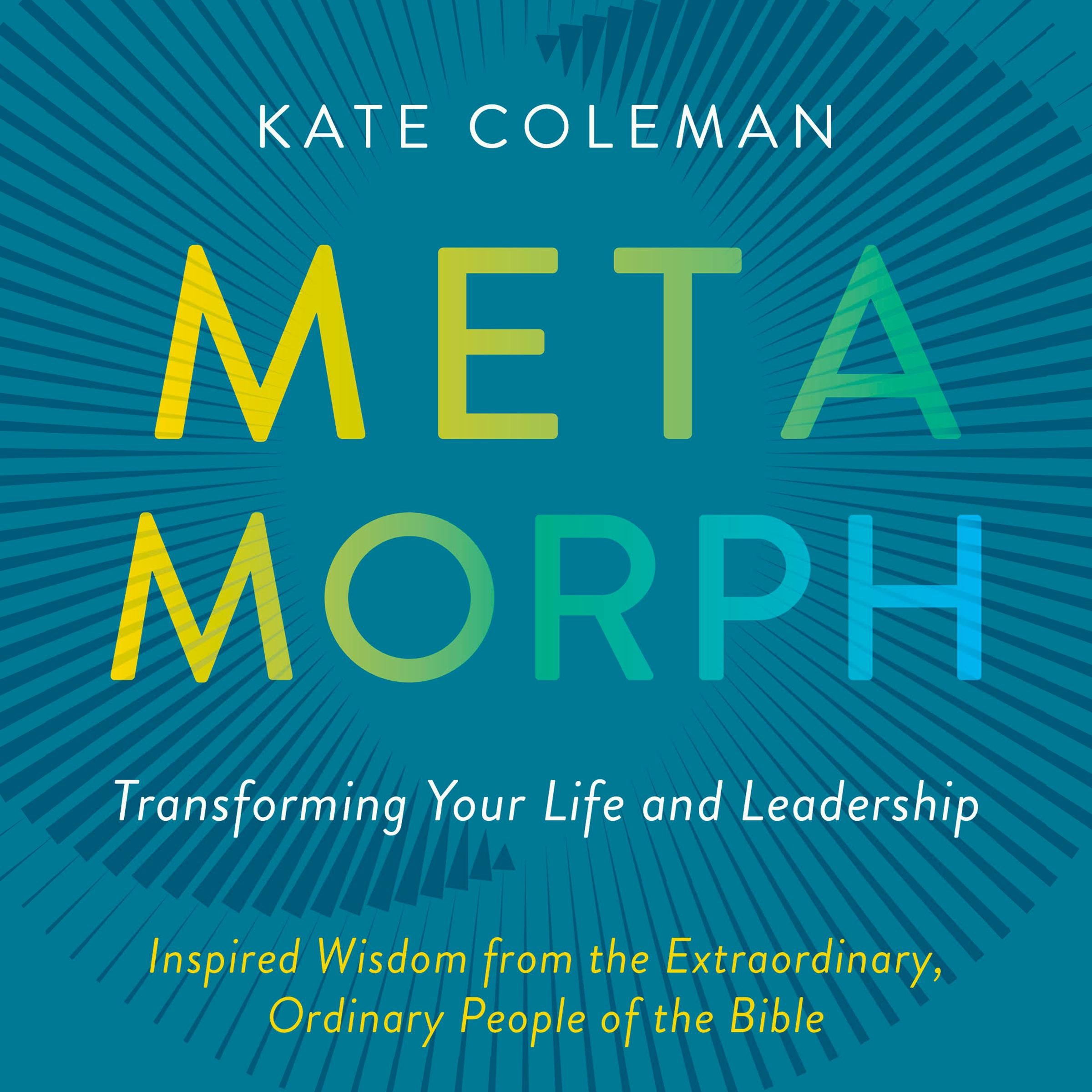 Metamorph: Transforming Your Life and Leadership