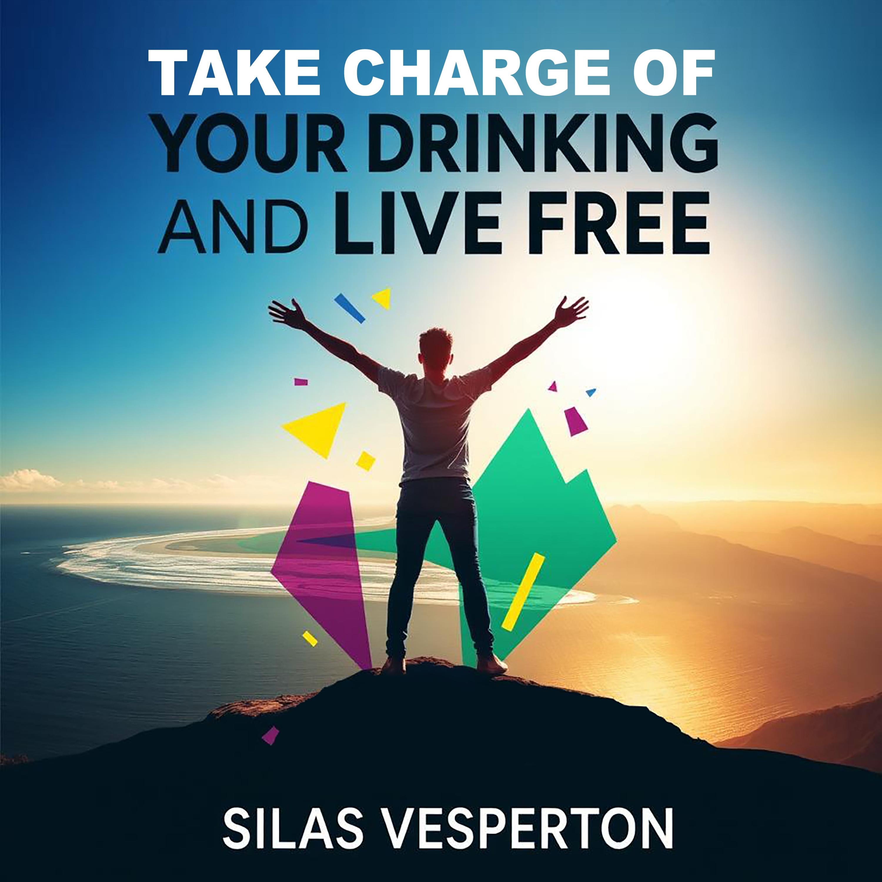 Take Charge of Your Drinking and Live Free