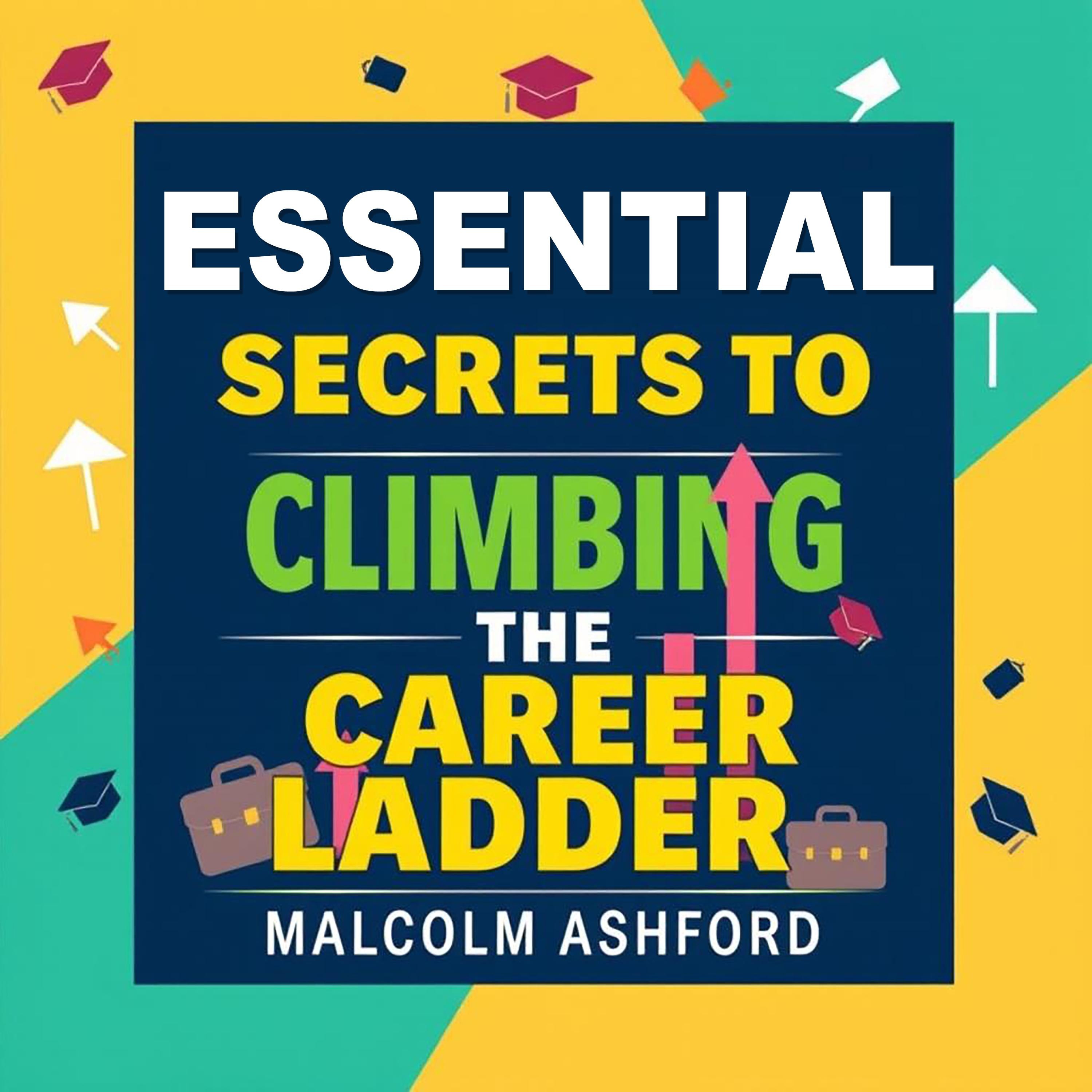Essential Secrets to Climbing the Career Ladder
