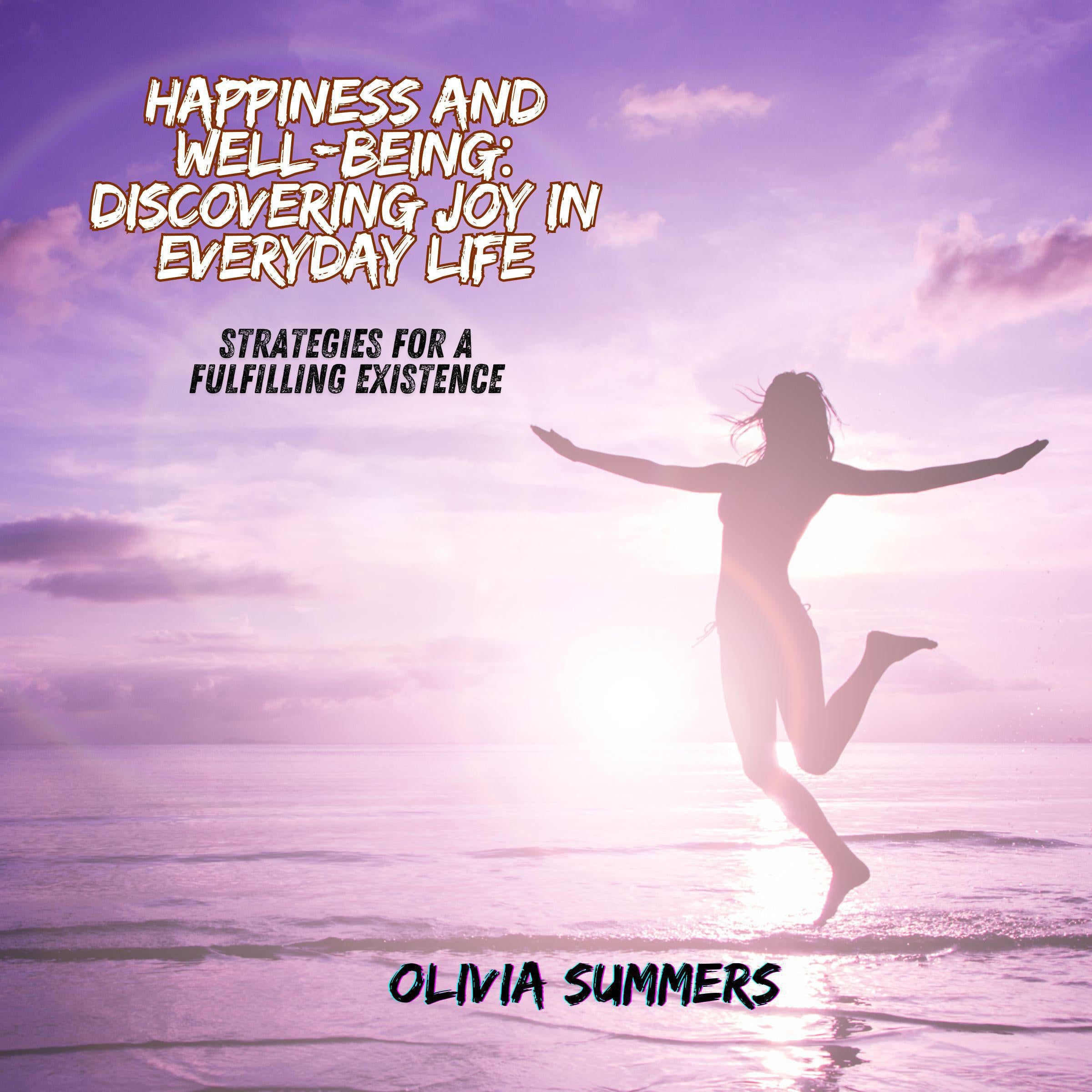 Happiness and Well-being: Discovering Joy in Everyday Life