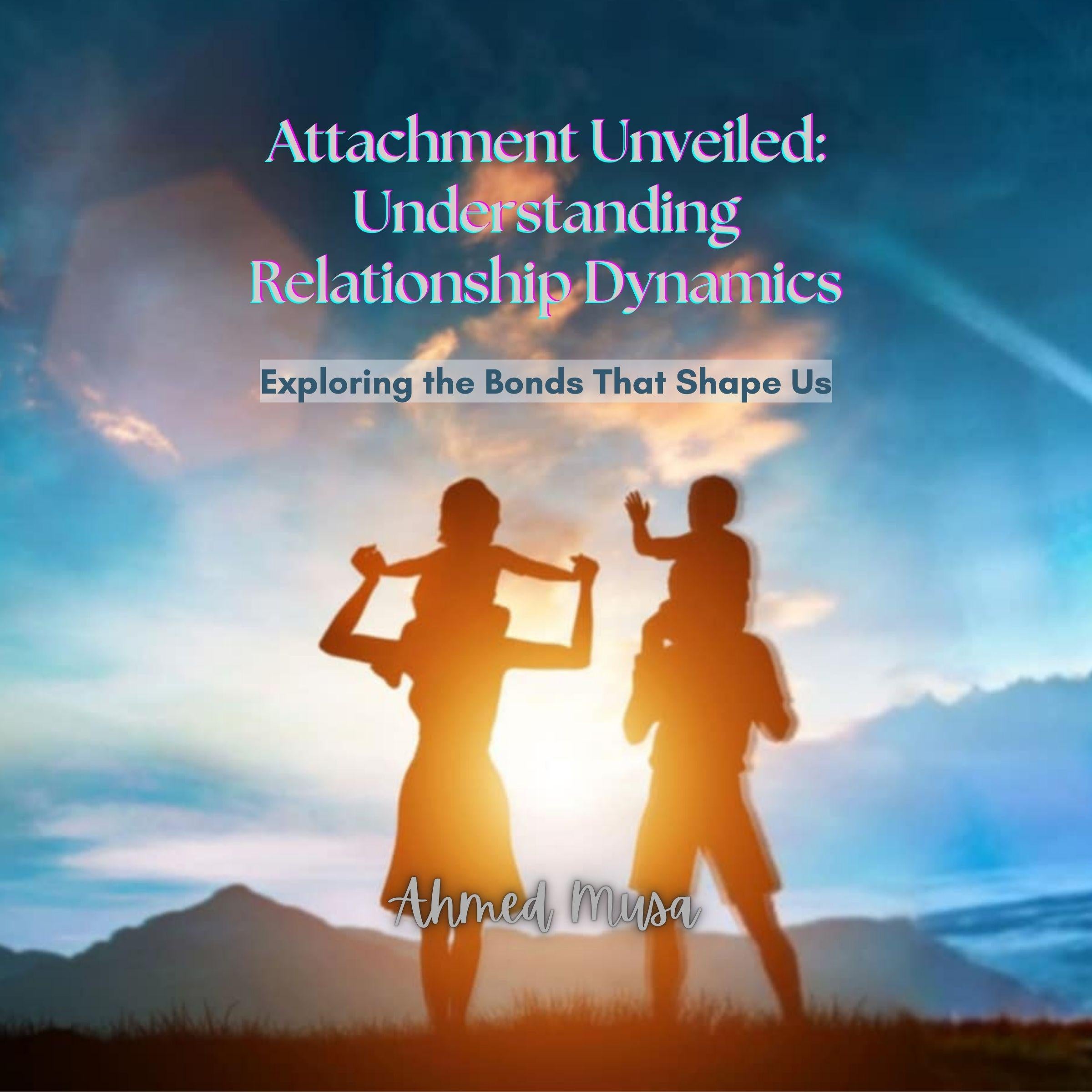 Attachment Unveiled: Understanding Relationship Dynamics