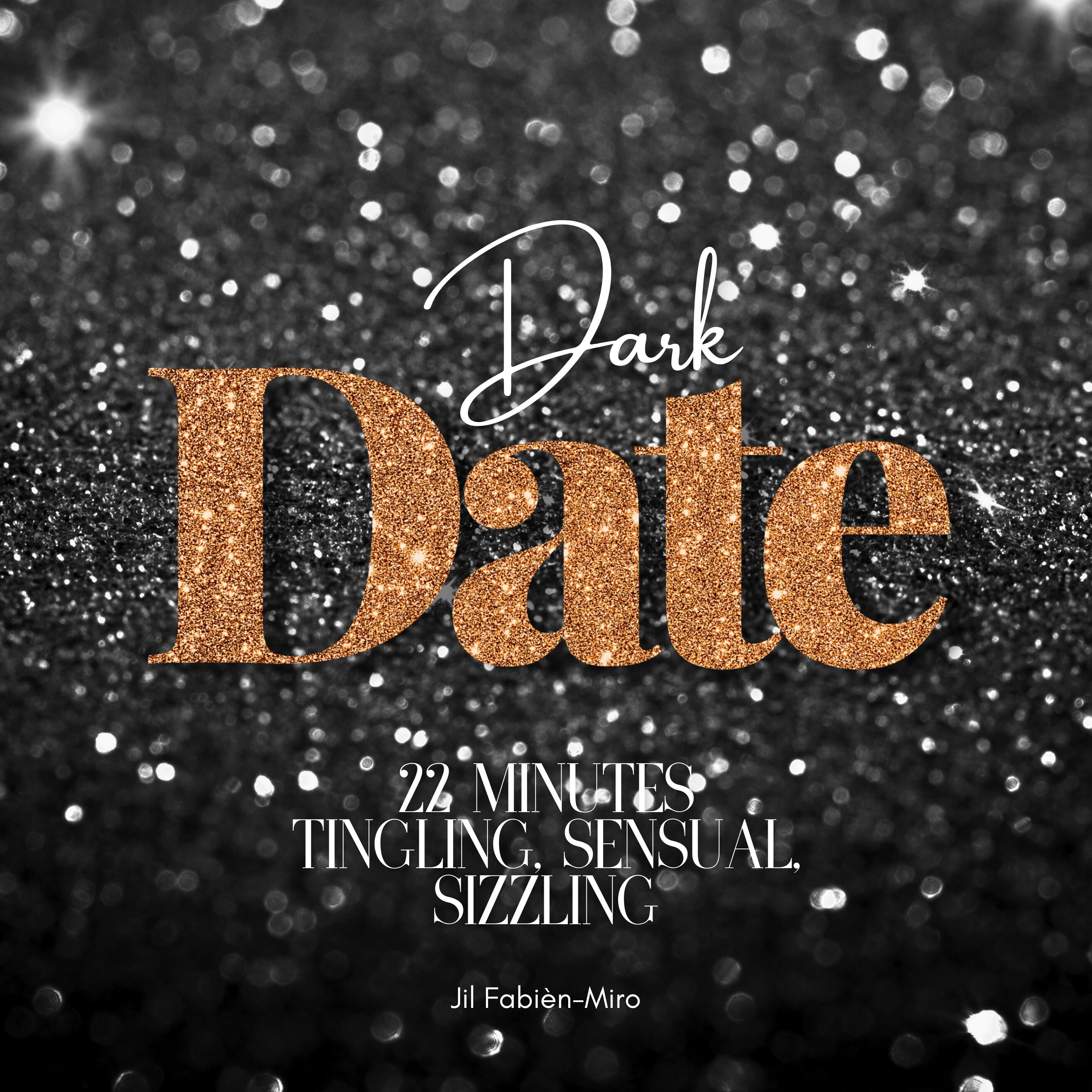 Dark Date| 22 Minutes - Tingling, sensual, sizzling