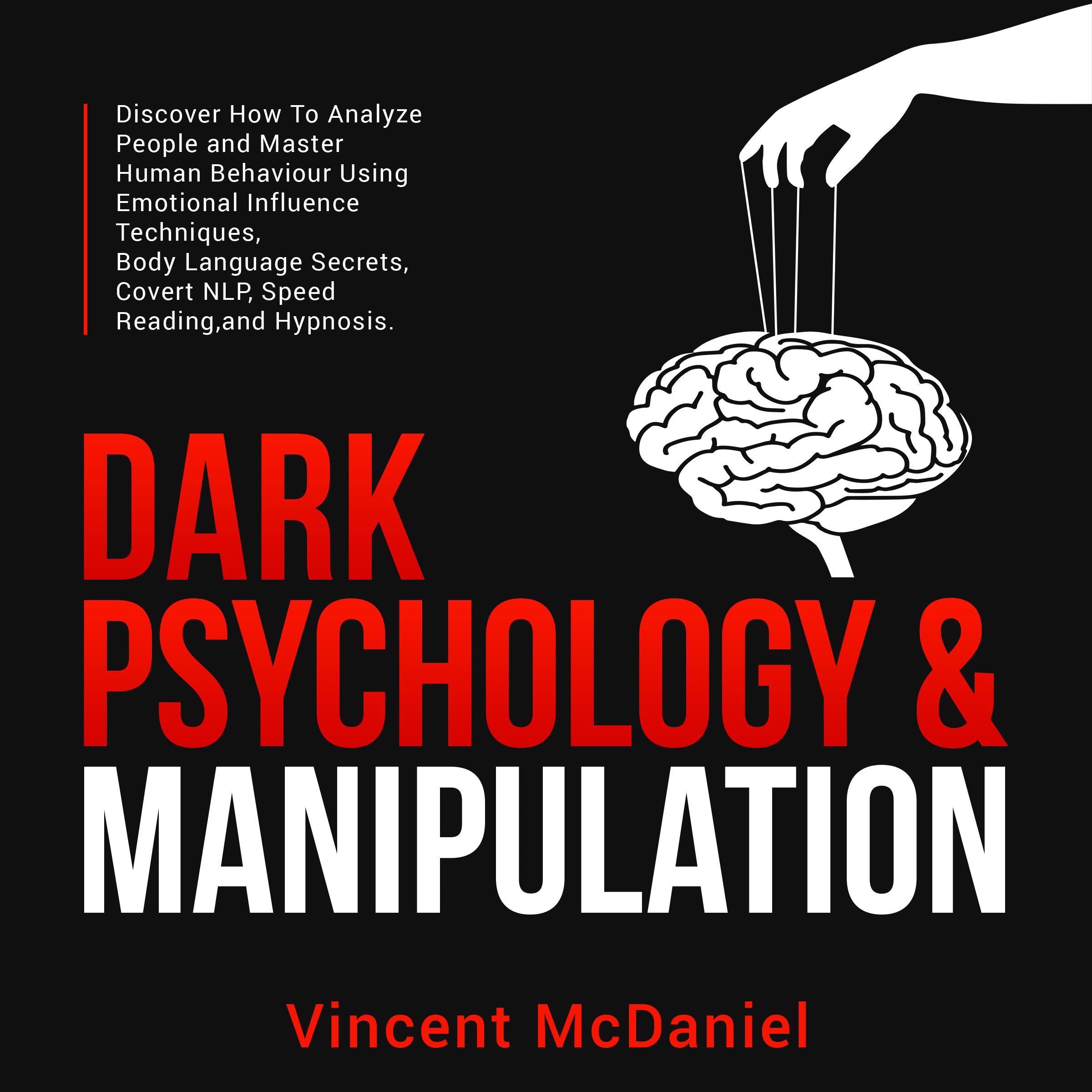 Dark Psychology & Manipulation: Discover How To Analyze People and Master Human Behaviour Using Emotional Influence Techniques, Body Language Secrets, Covert NLP, Speed Reading, and Hypnosis.
