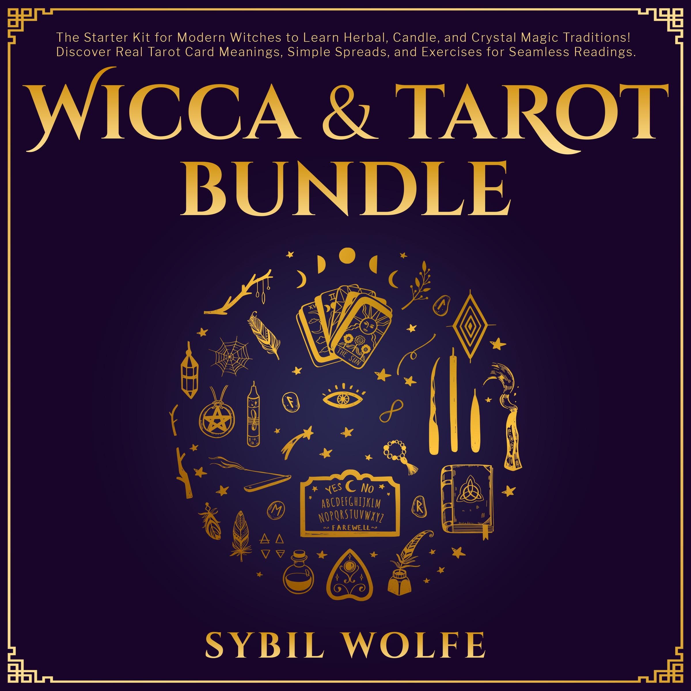 Wicca & Tarot Bundle: The Starter Kit for Modern Witches to Learn Herbal, Candle, and Crystal Magic Traditions! Discover Real Tarot Card Meanings, Simple Spreads, and Exercises for Seamless Readings.