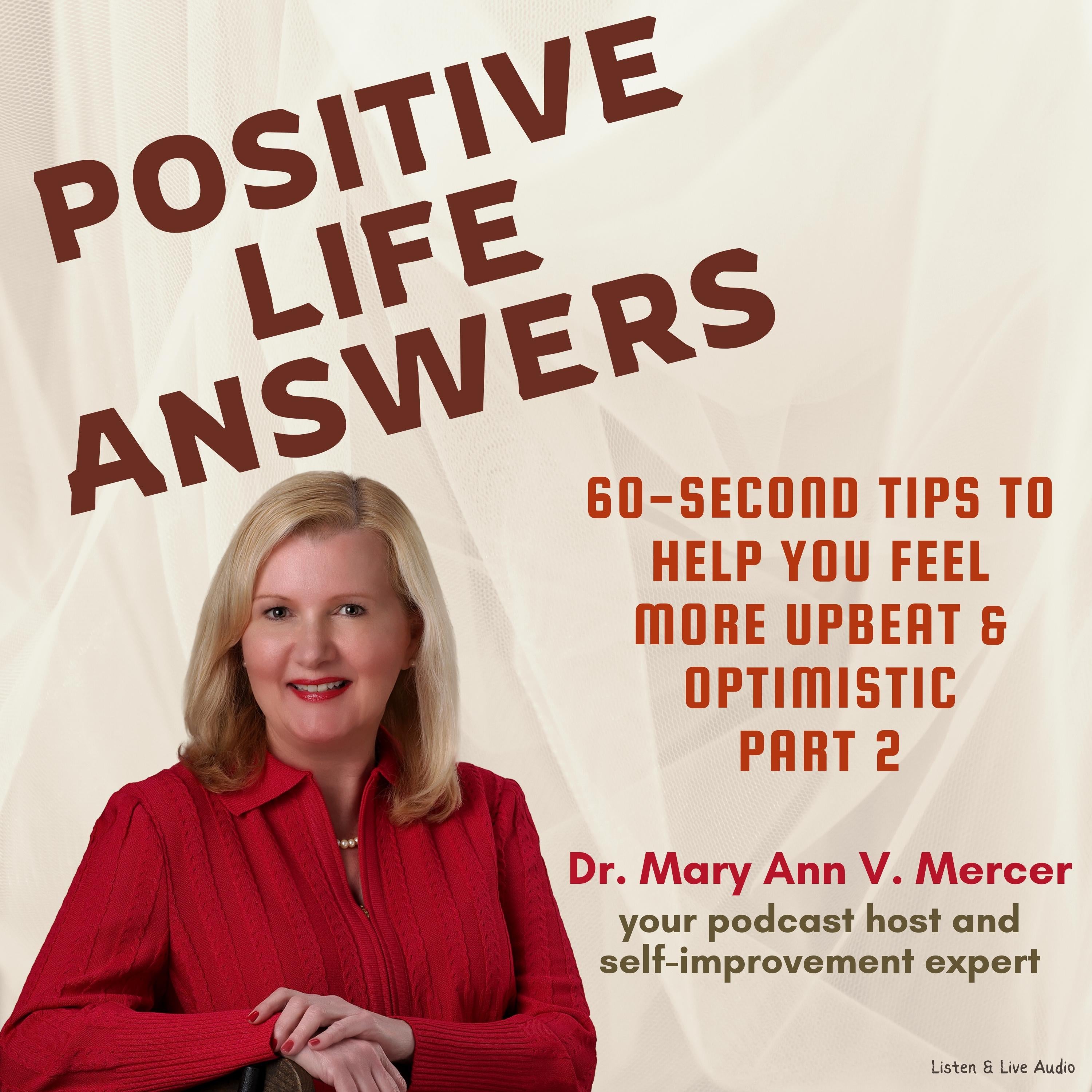 Positive Life Answers: 60-Second Tips To Help You Feel More Upbeat & Optimistic - Part 2