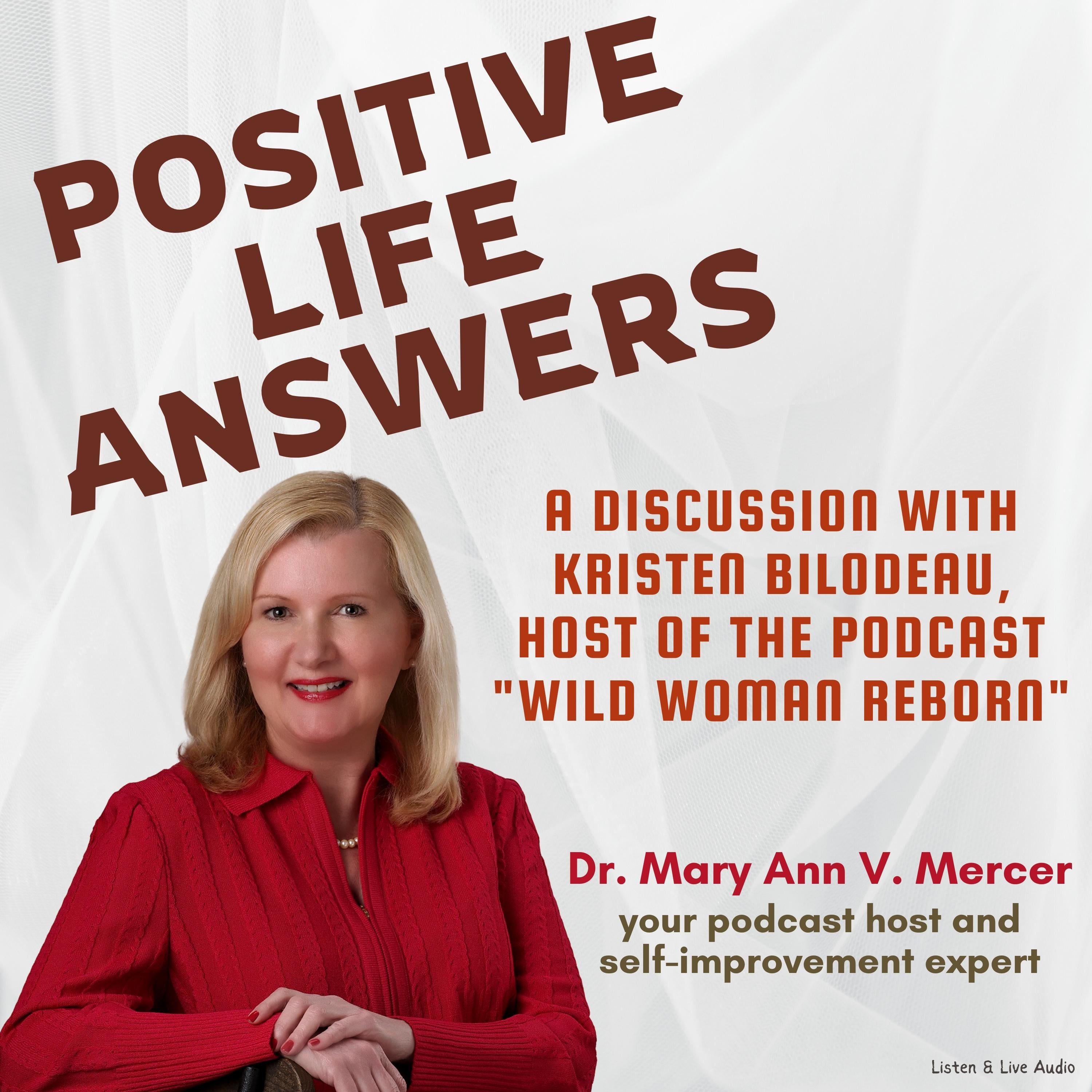 Positive Life Answers: A Discussion with Kristen Bilodeau, Host of the Podcast "Wild Woman Reborn"