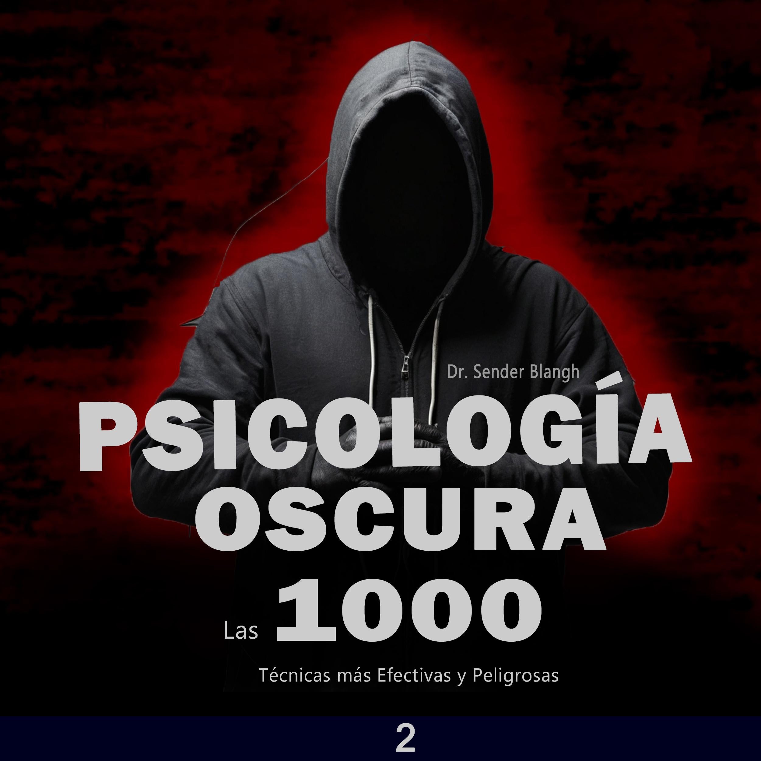Psicología oscura: Las 1000 Técnicas más Efectivas y Peligrosas 2