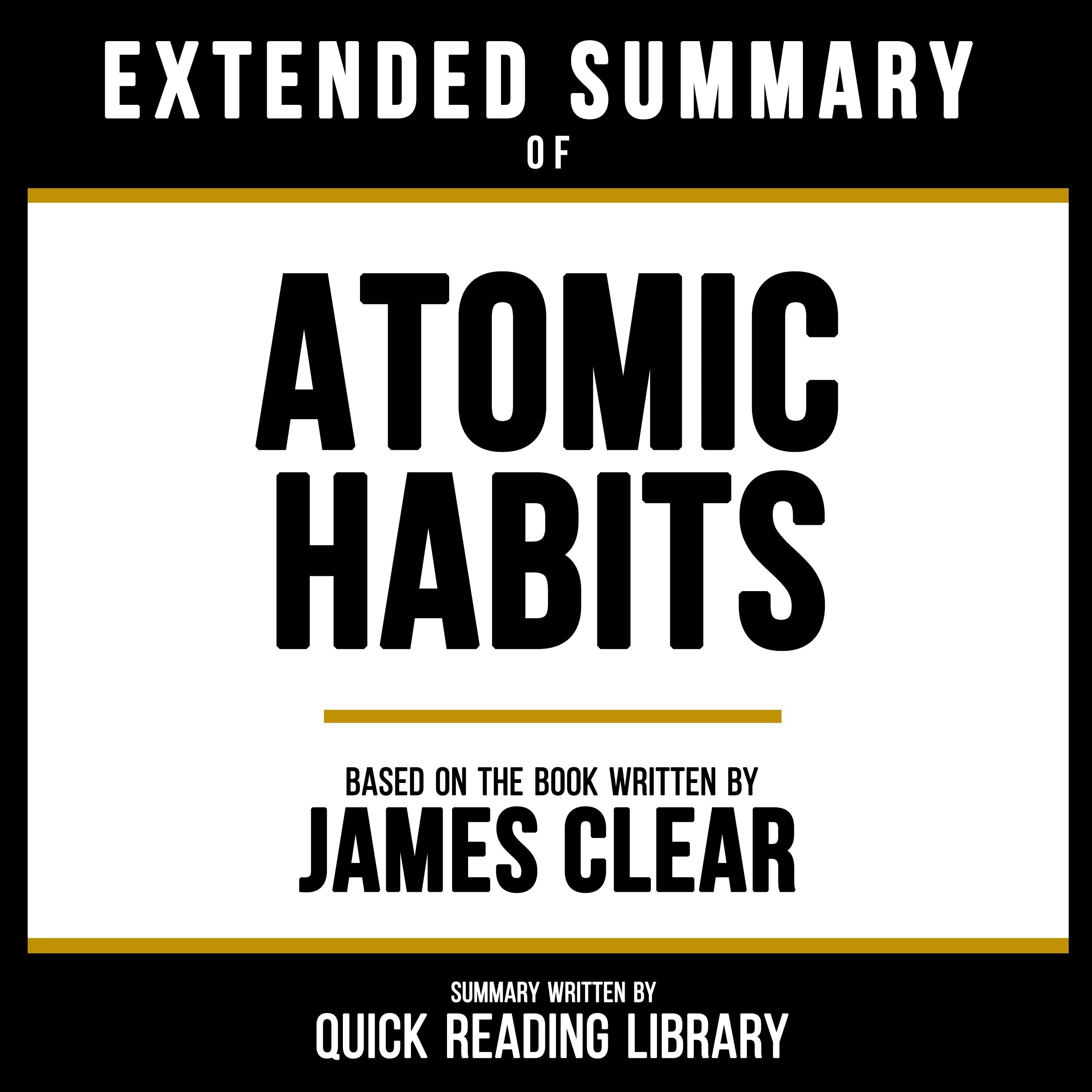 Extended Summary Of Atomic Habits - Based On The Book By James Clear