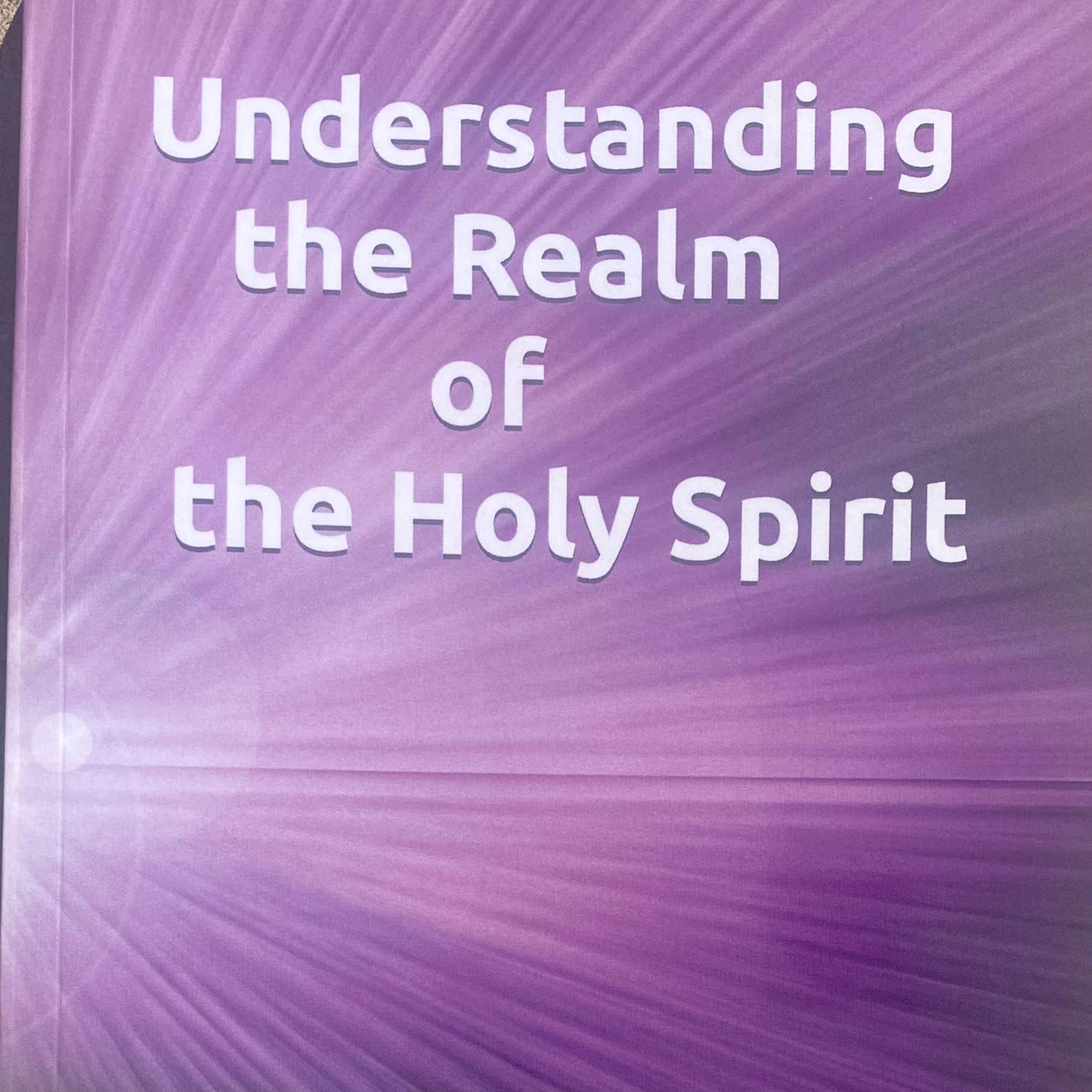 UNDESTANDING THE REALM OF THE HOLY SPIRIT