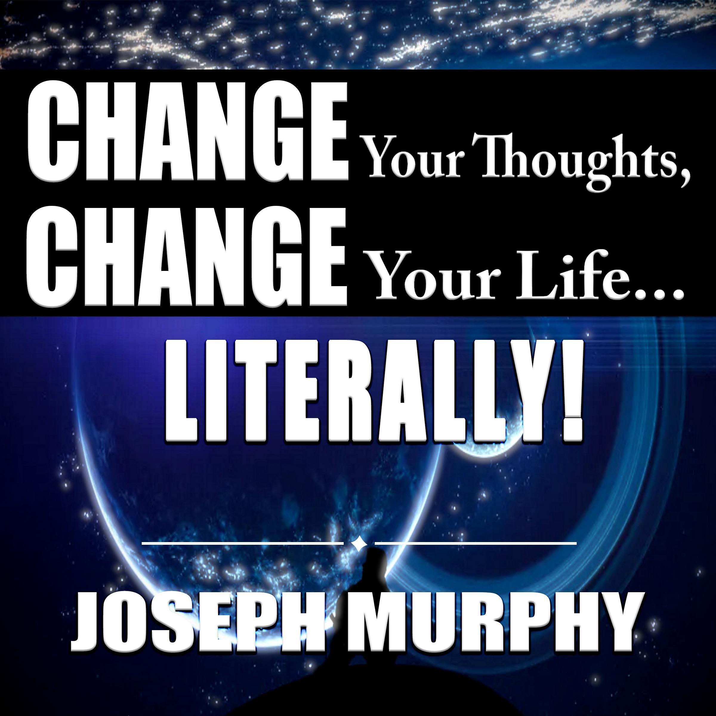 Change Your Thoughts, Change Your Life...Literally!