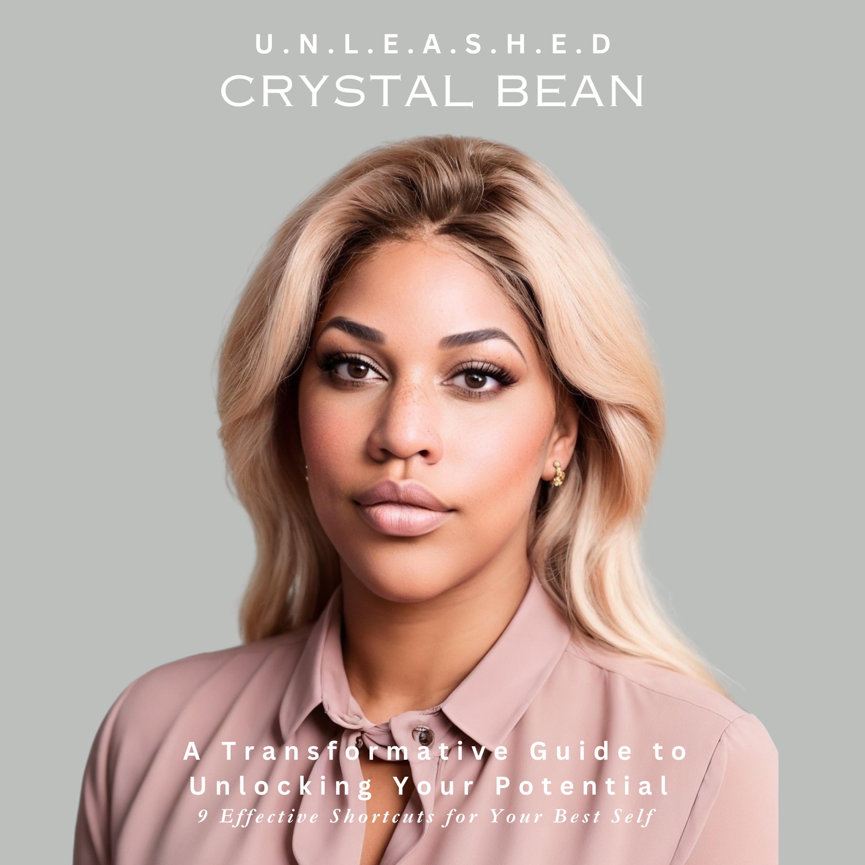 U.N.L.E.A.S.H.E.D A Transformative Guide to Unlocking Your Potential