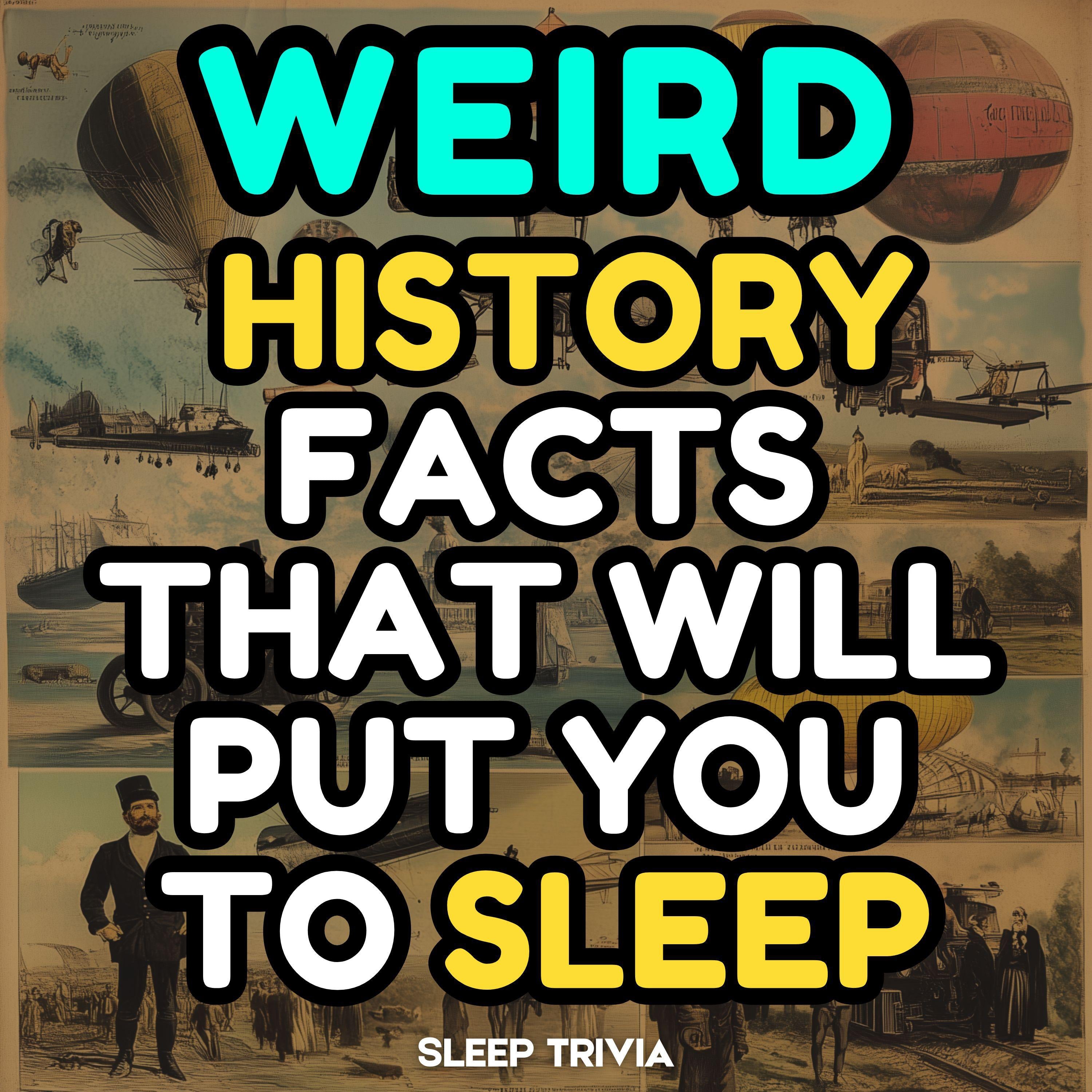 Weird History Facts That Will Put You to Sleep