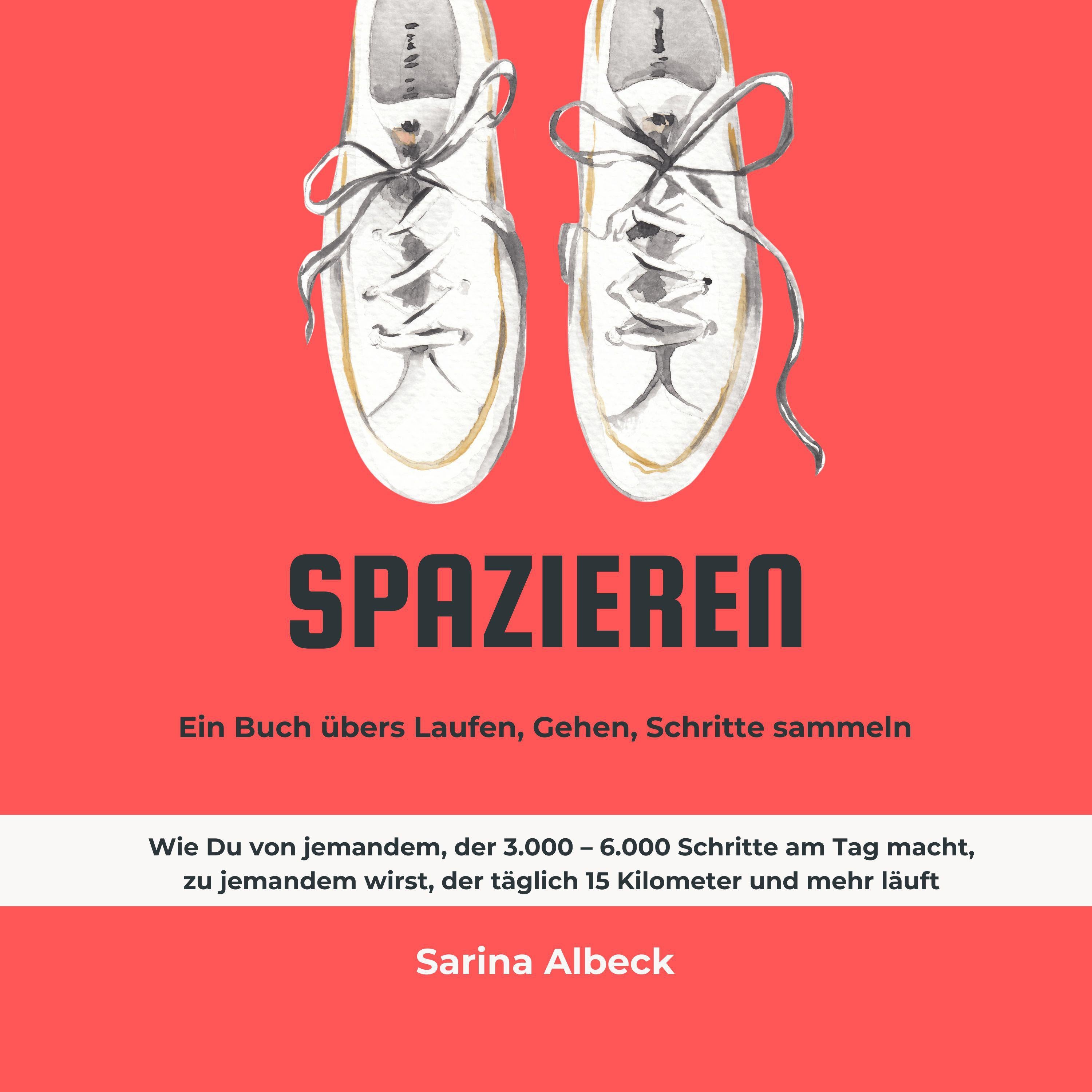 Spazieren: Ein Buch übers Laufen, Gehen, Schritte sammeln.