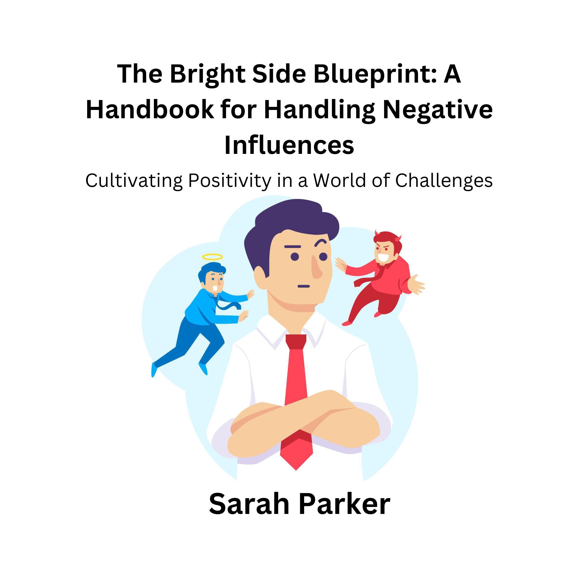 The Bright Side Blueprint: A Handbook for Handling Negative Influences
