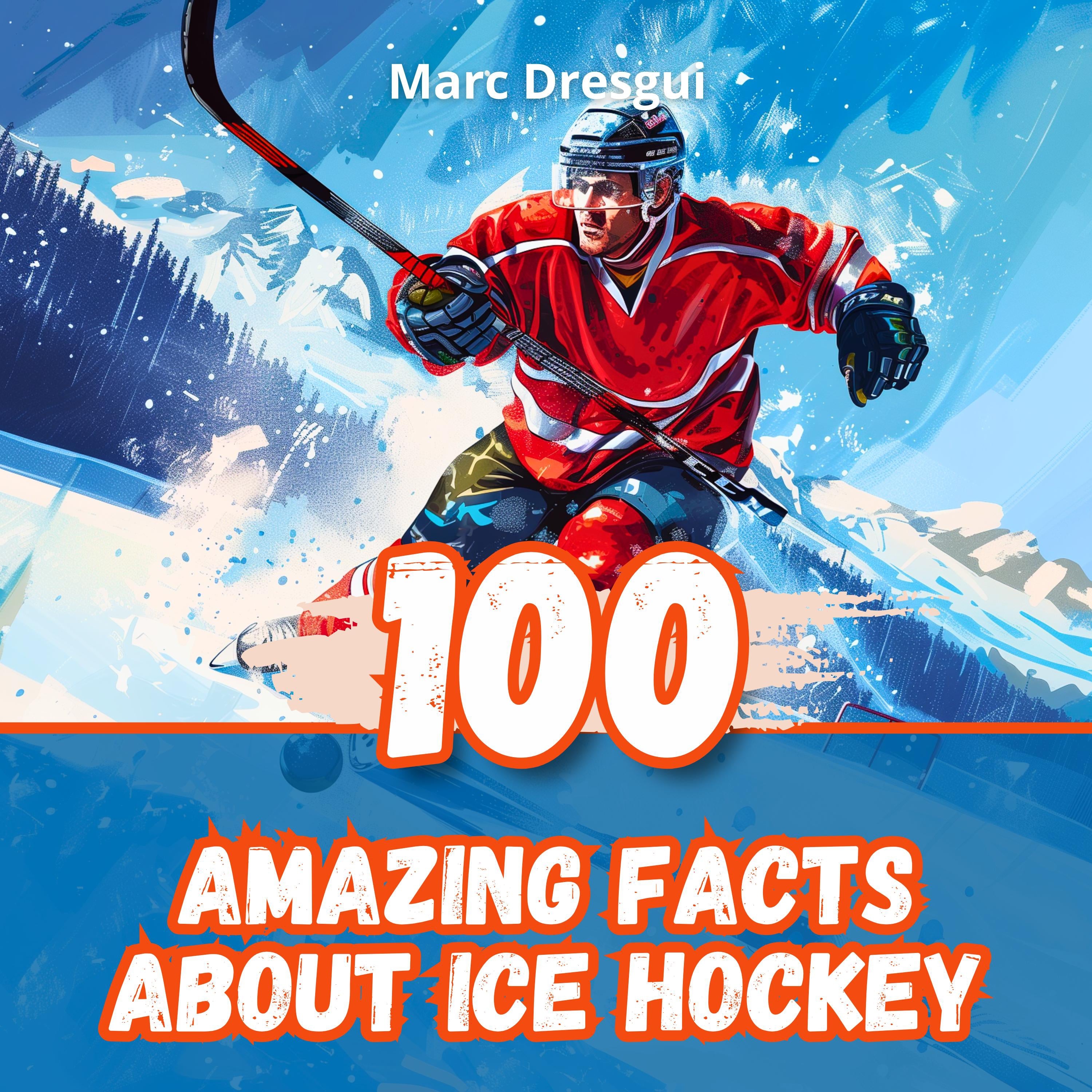 100 Amazing Facts About Ice Hockey