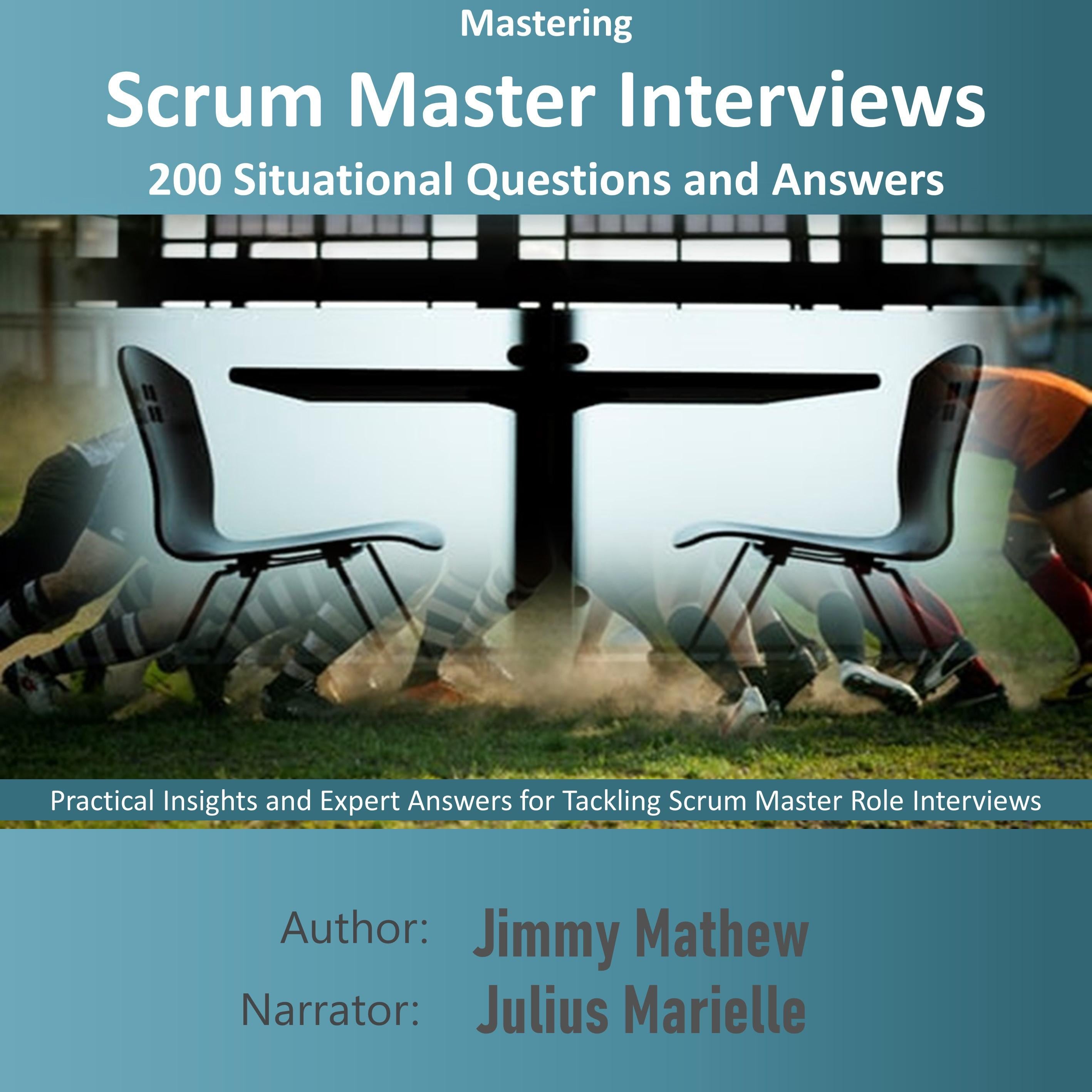 Mastering Scrum Master Interviews: 200 Situational Questions and Answers