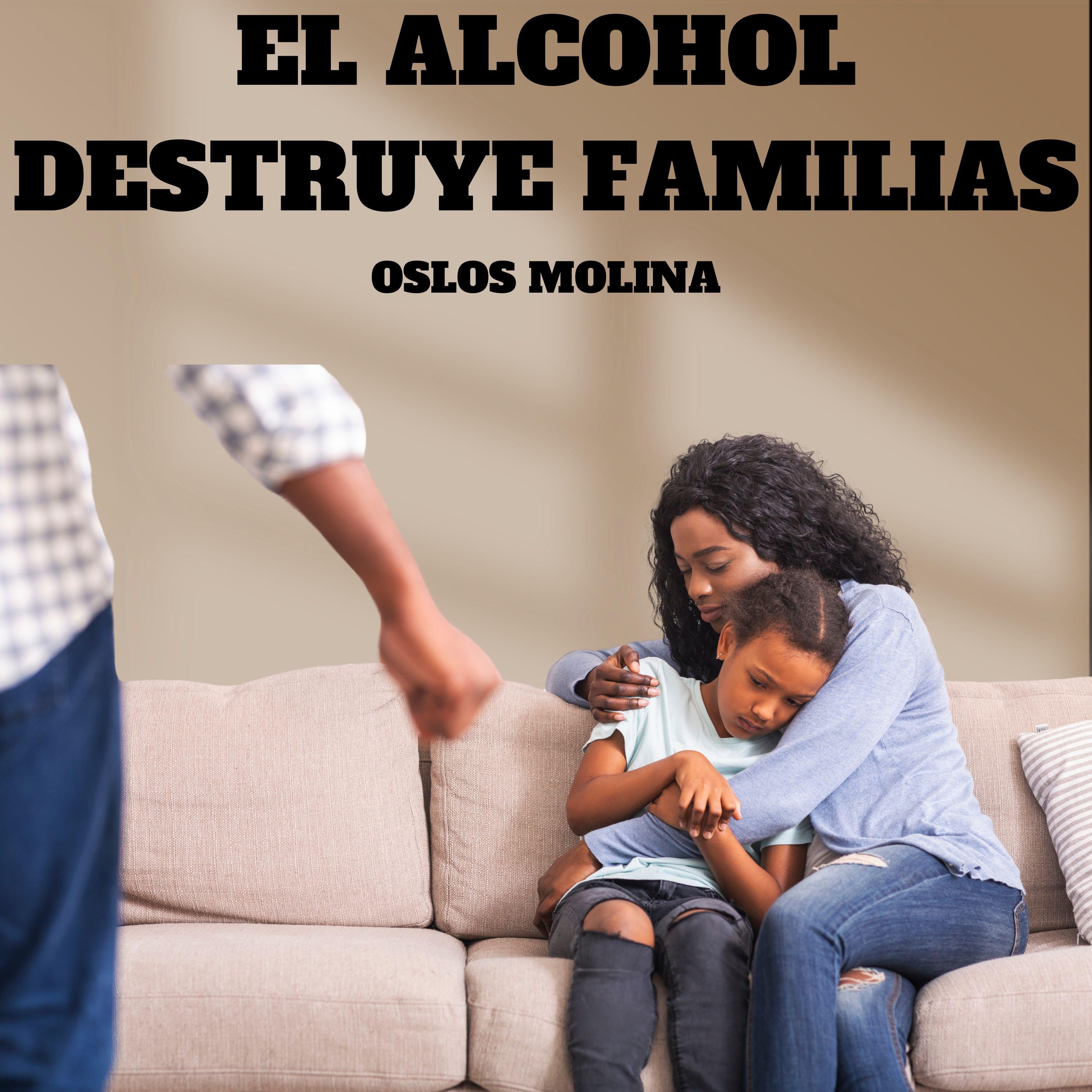 El Alcohol Destruye Familias