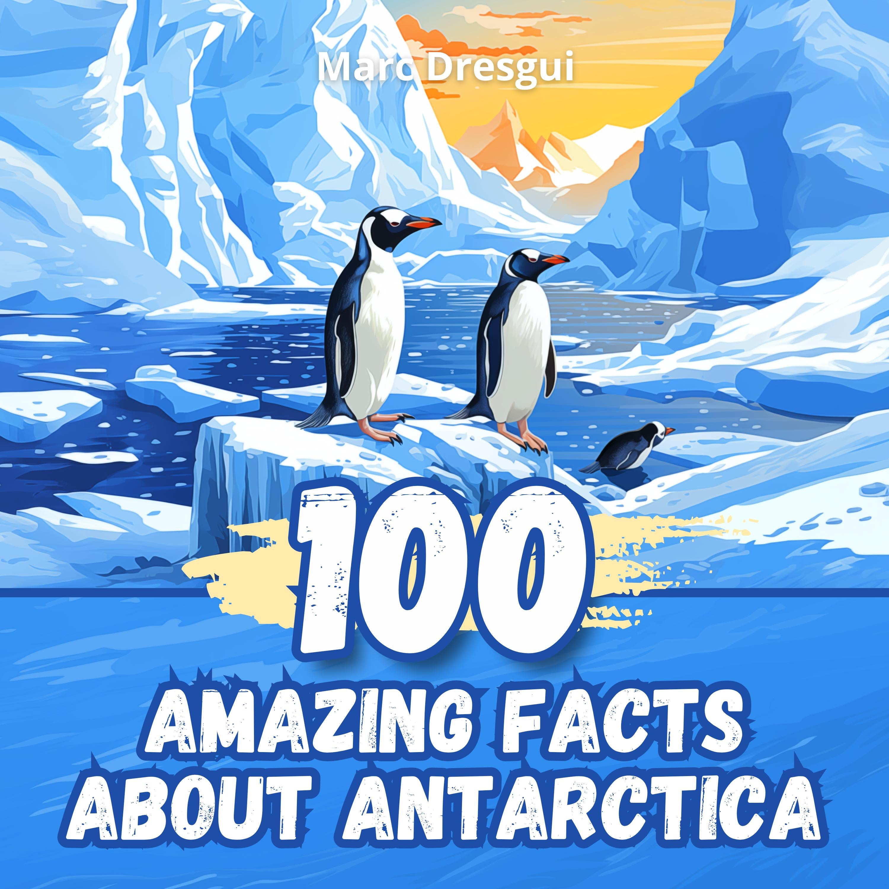 100 Amazing Facts about Antarctica