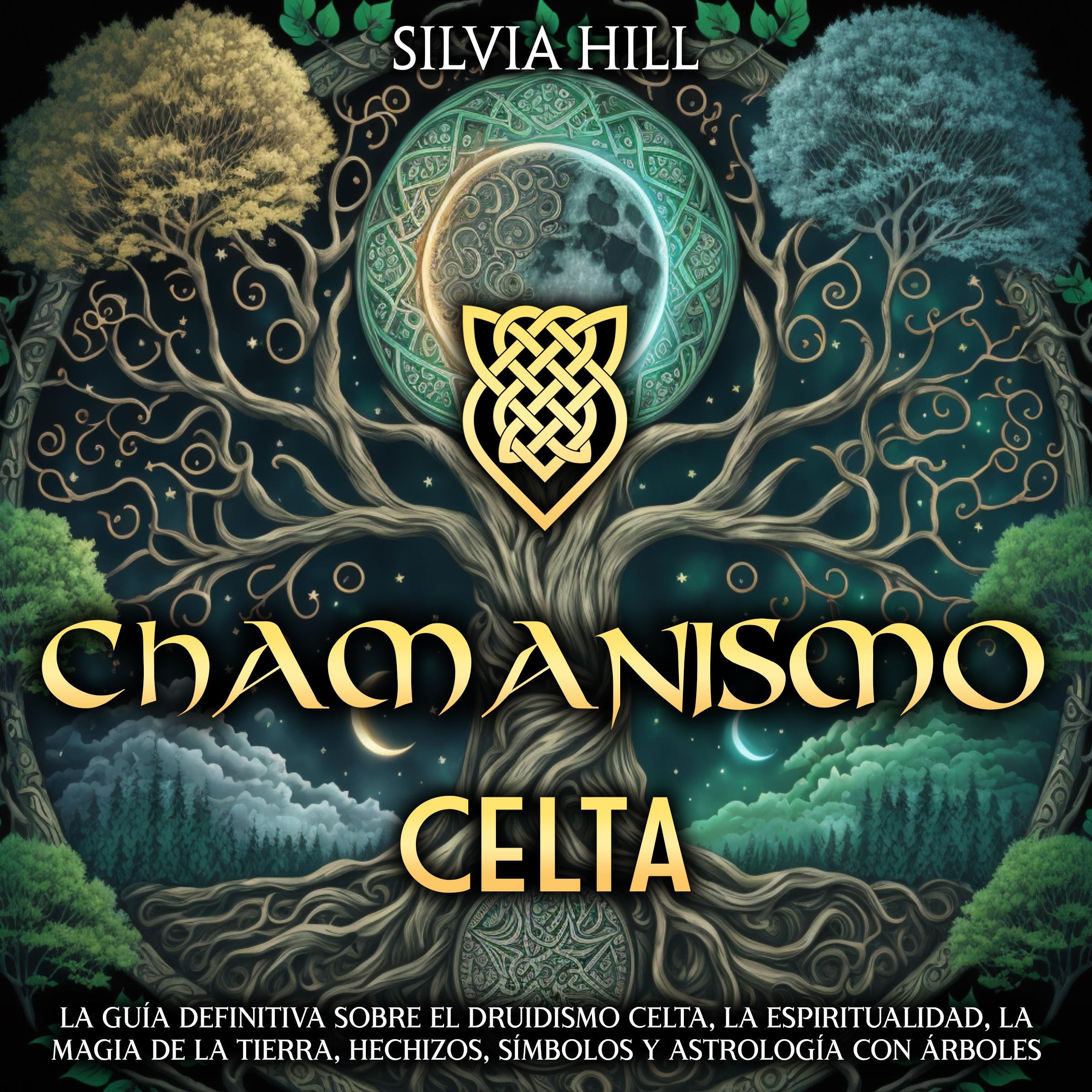 Chamanismo Celta: La guía definitiva sobre el druidismo celta, la espiritualidad, la magia de la Tierra, hechizos, símbolos y astrología con árboles
