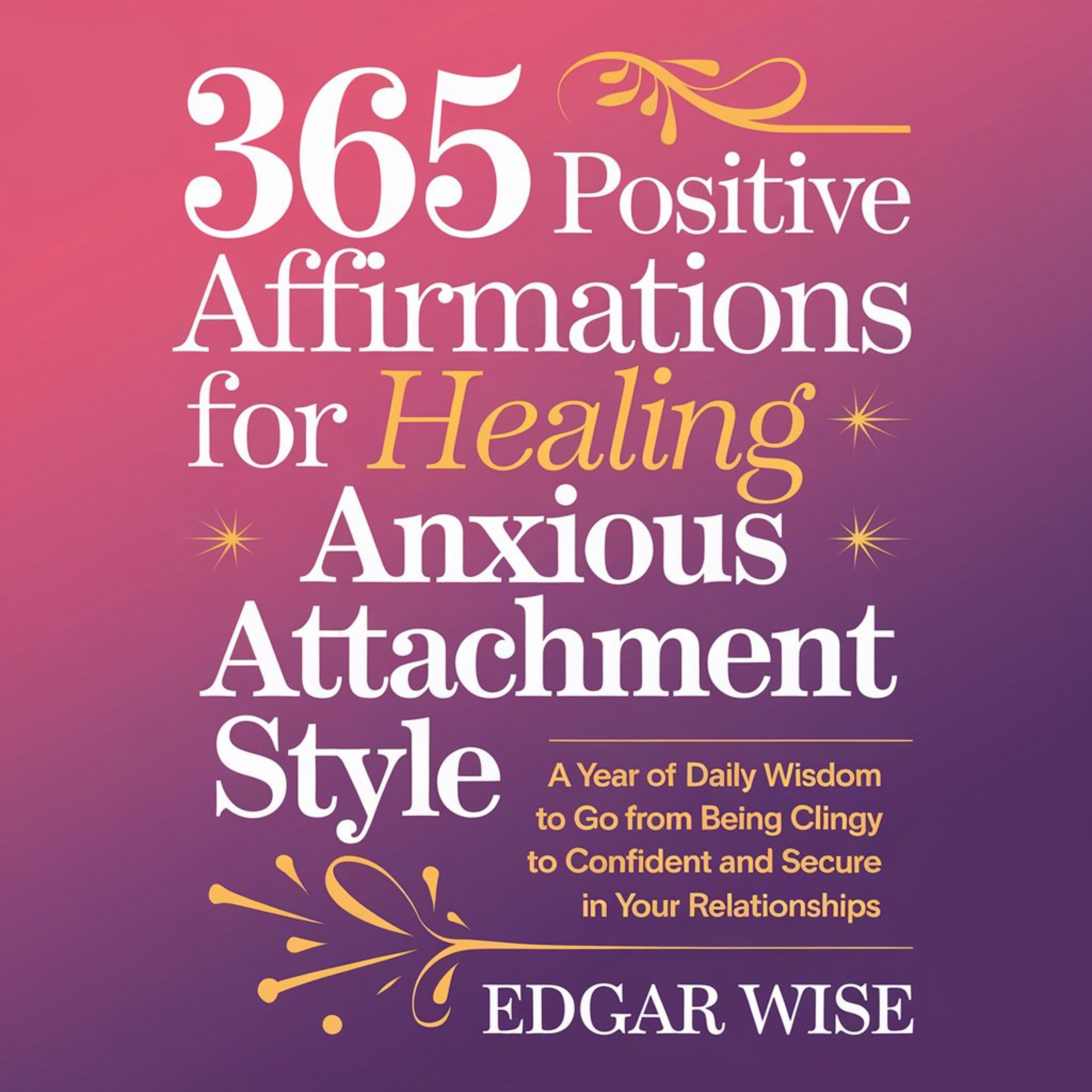 365 Positive Affirmations for Healing Anxious Attachment Style