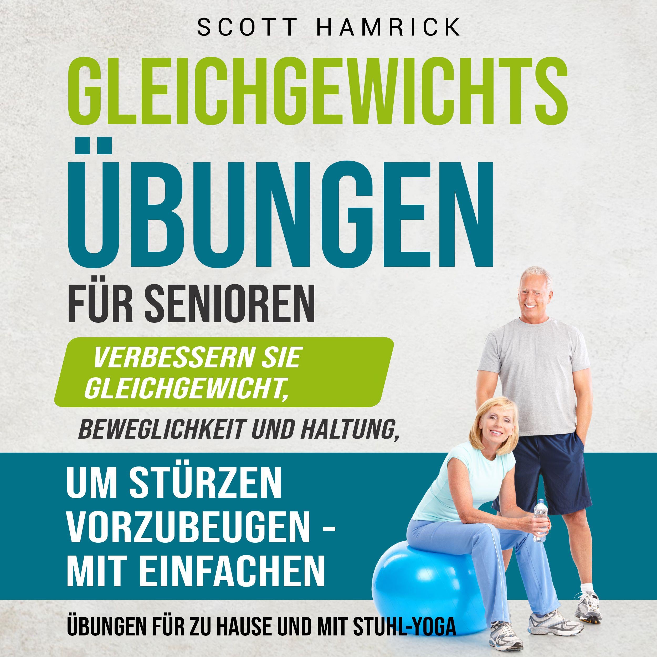 Gleichgewichtsübungen für Senioren: Verbessern Sie Gleichgewicht, Beweglichkeit und Haltung, um Stürzen vorzubeugen - mit einfachen Übungen für zu Hause und mit Stuhl-Yoga