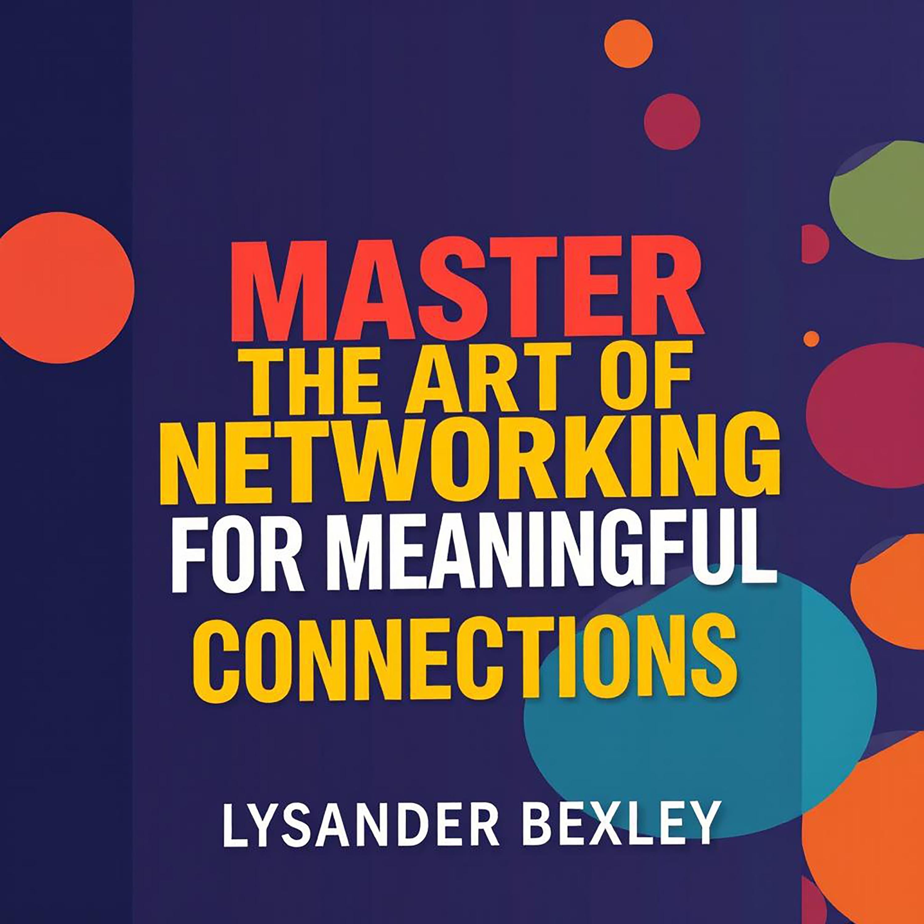Master the Art of Networking for Meaningful Connections