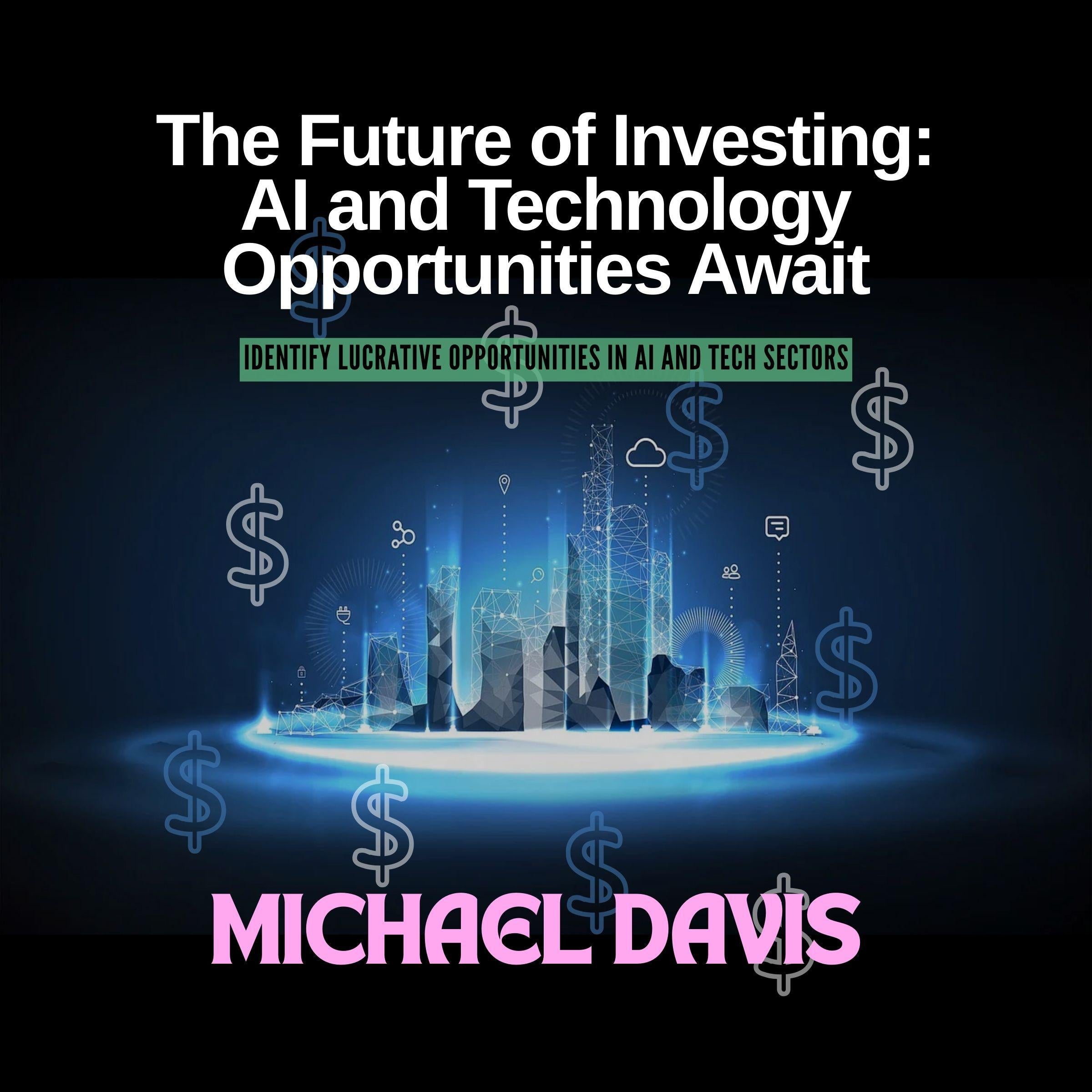 The Future of Investing: AI and Technology Opportunities Await