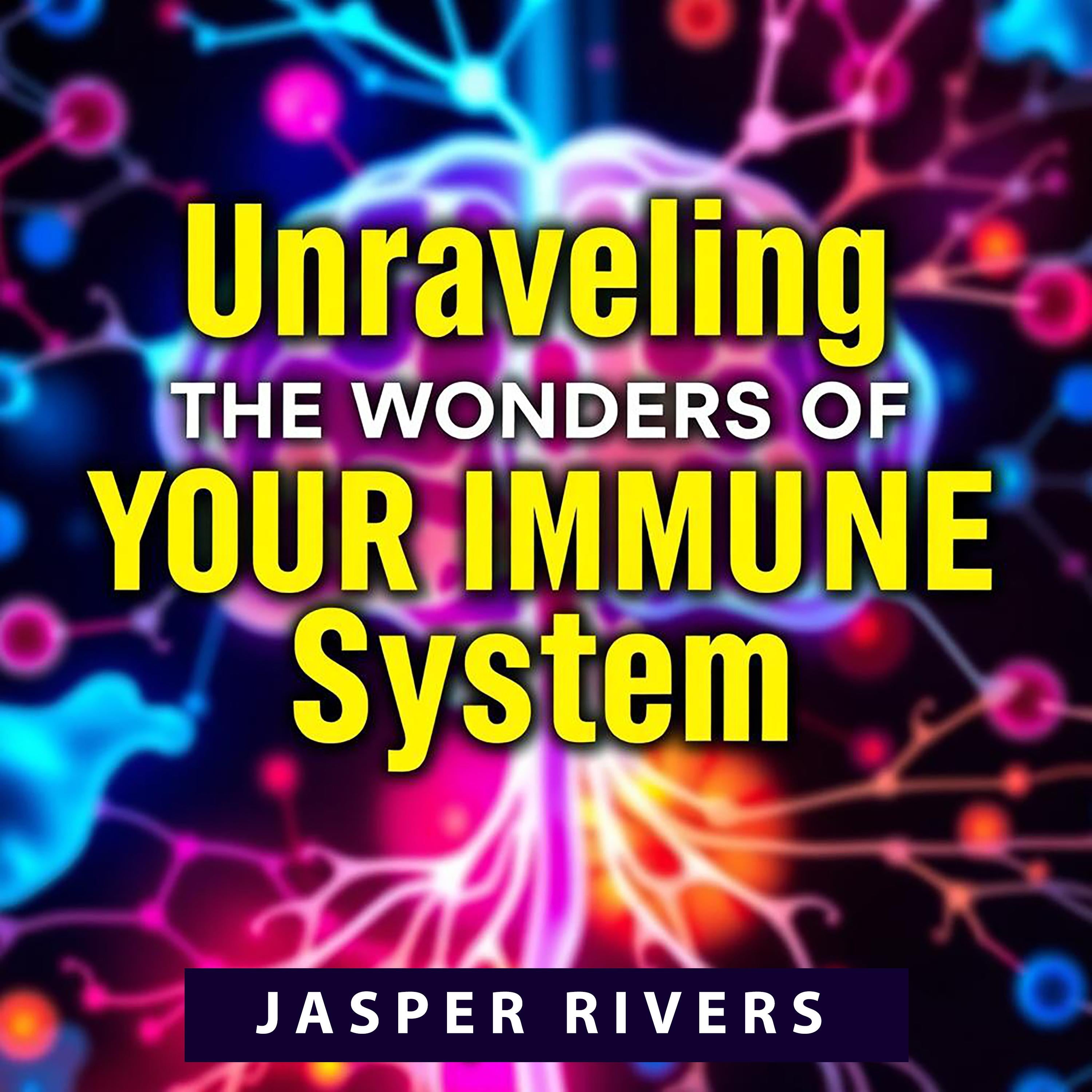 Unraveling the Wonders of Your Immune System