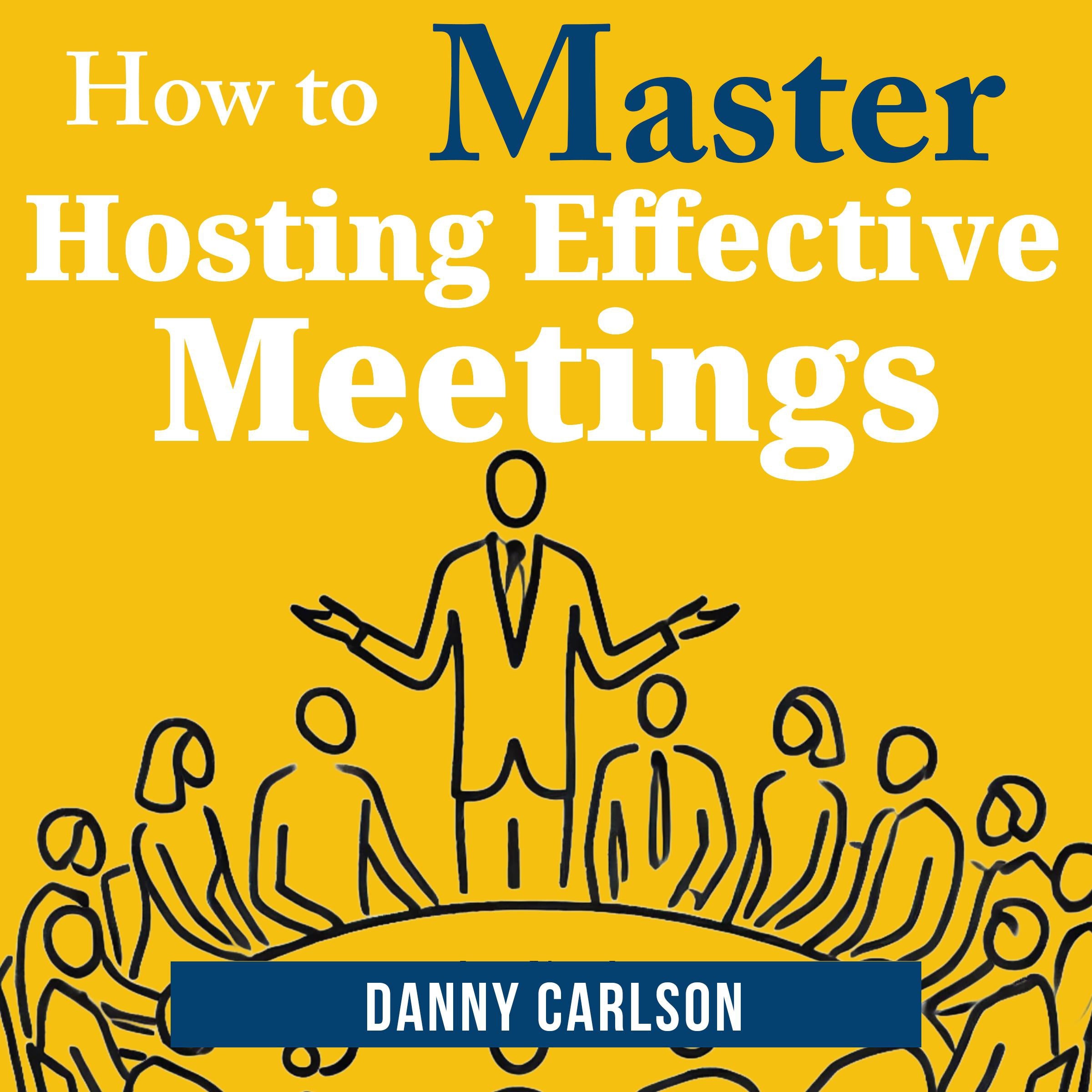 How to Master Hosting Effective Meetings