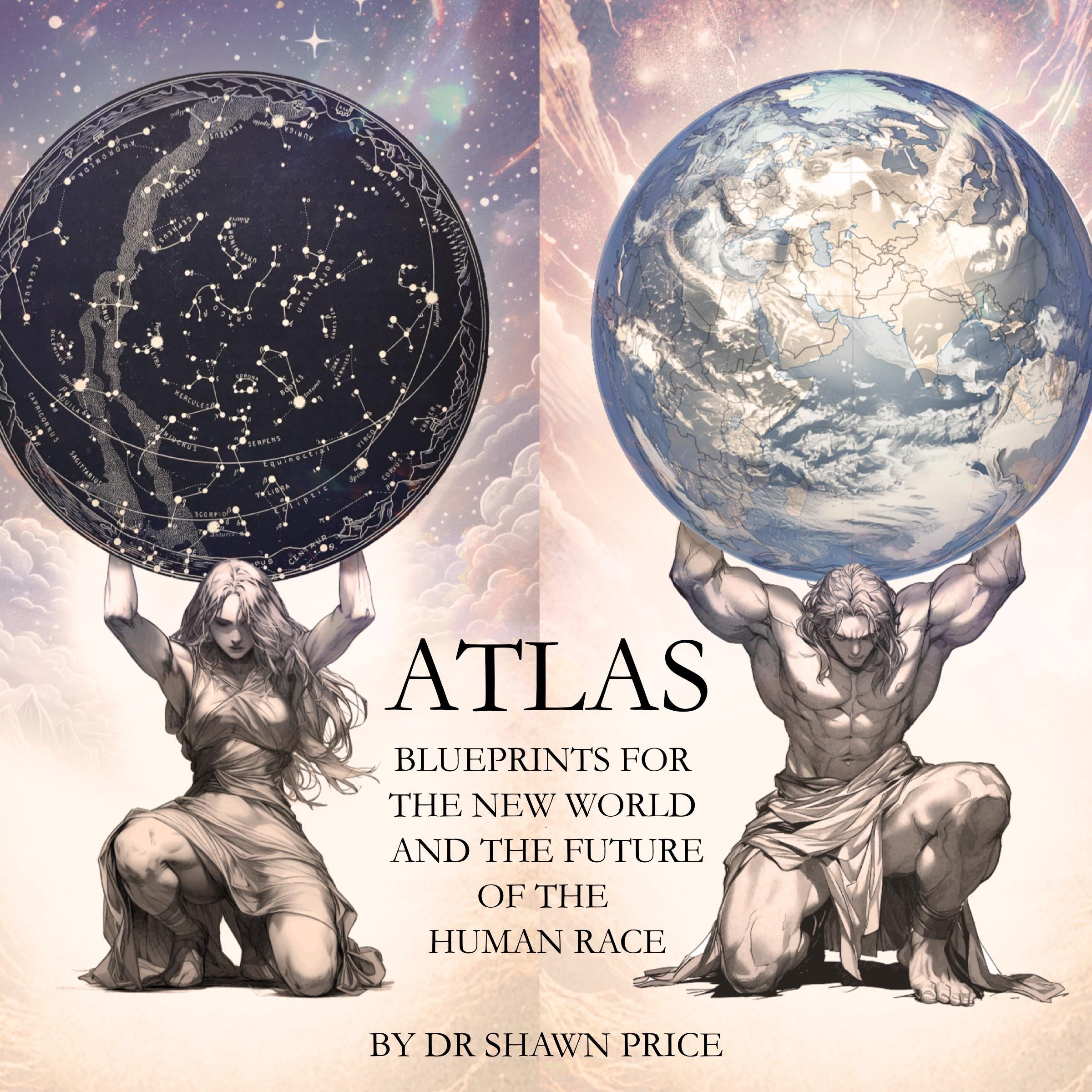 ATLAS: BLUEPRINTS FOR THE NEW WORLD AND THE FUTURE OF THE HUMAN RACE